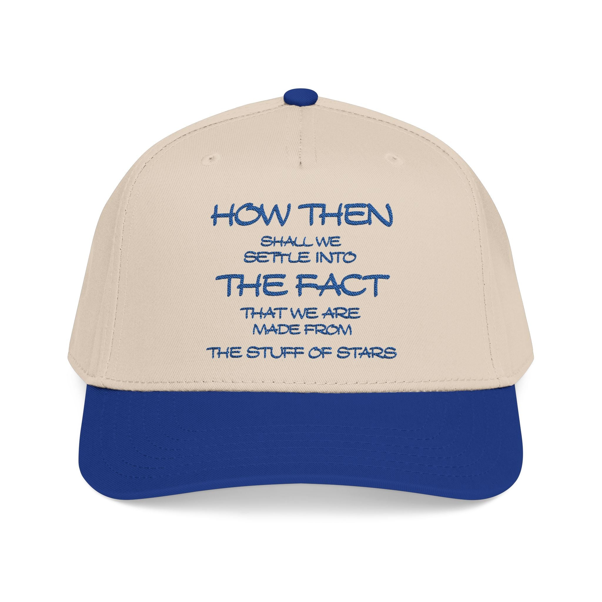 "How Then Shall We Settle Into the Fact that we are made of star stuff." Embroidered Baseball Cap