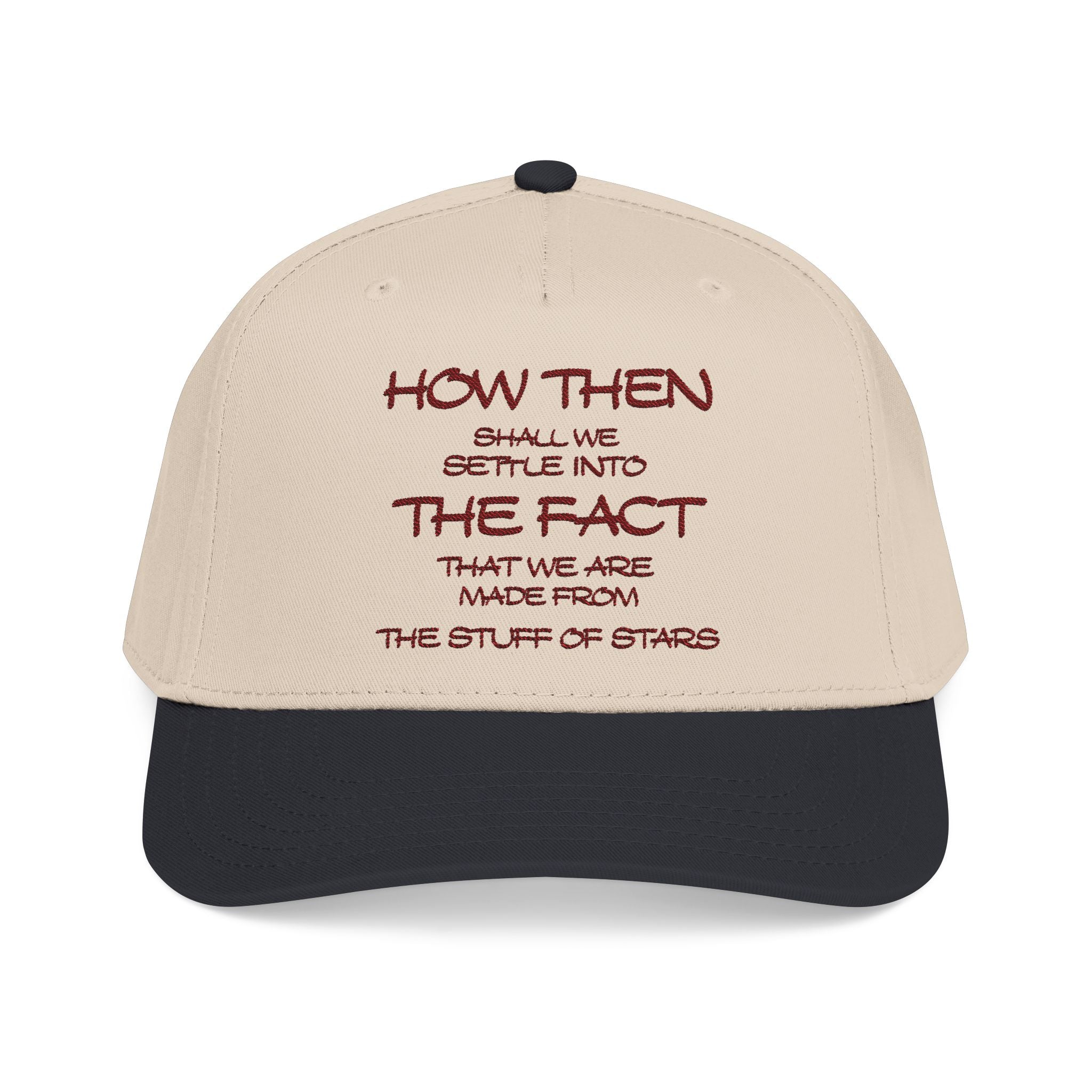 "How Then Shall We Settle Into the Fact that we are made of star stuff." Embroidered Baseball Cap