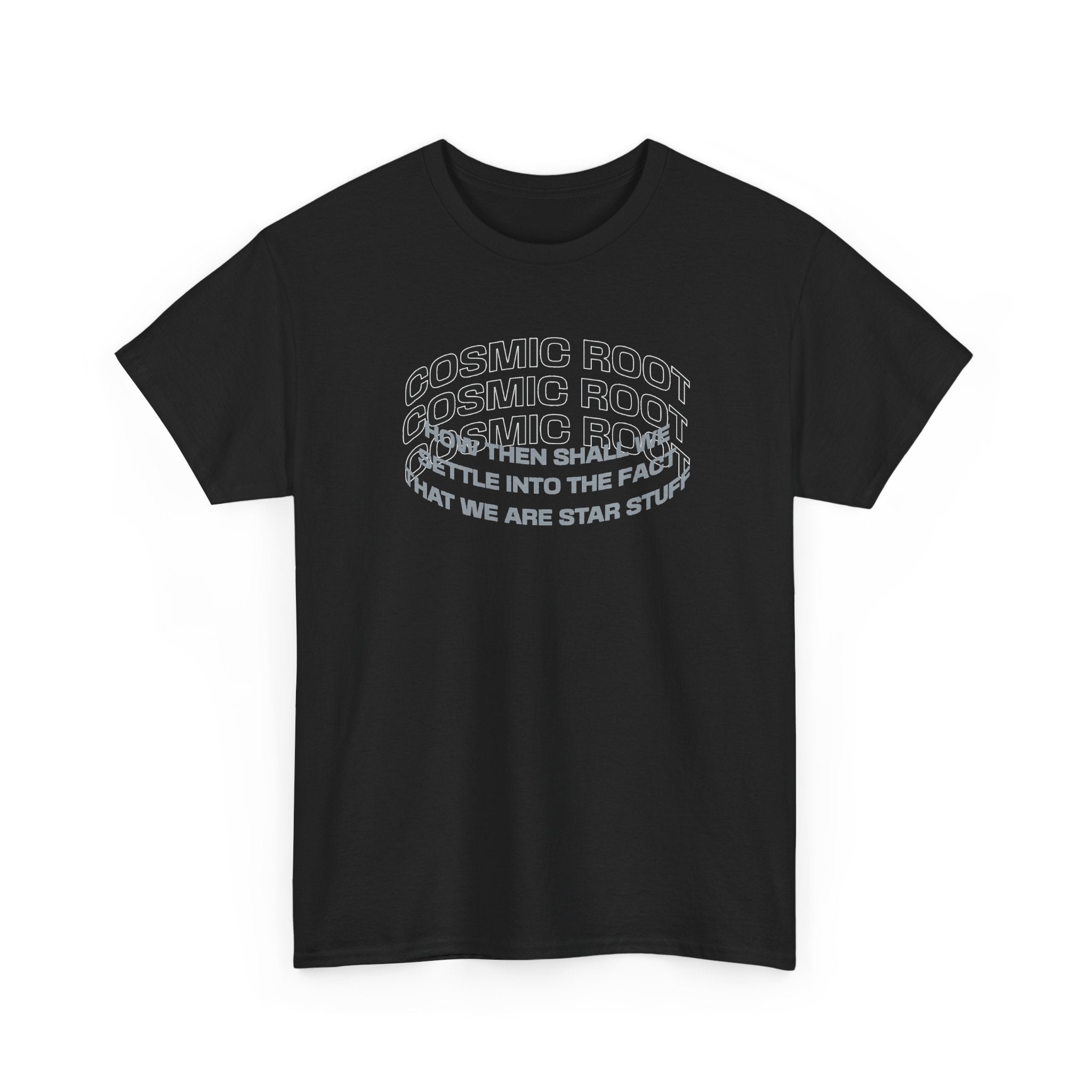 Star Stuff T-Shirt — "How then shall we settle into the fact that we are star stuff" Cosmic Astronomy Tee