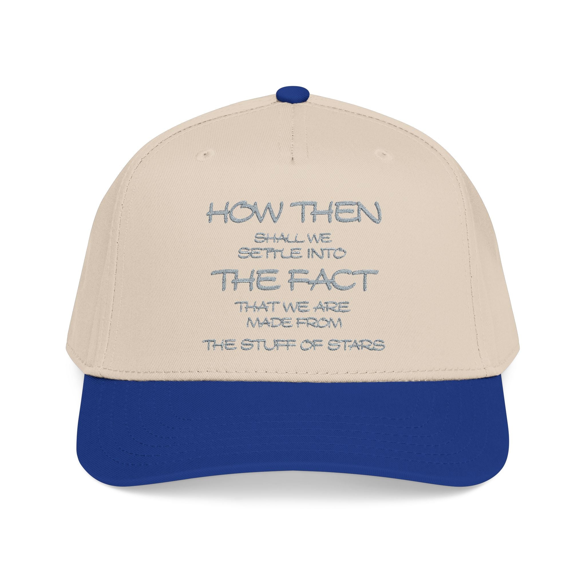 "How Then Shall We Settle Into the Fact that we are made of star stuff." Embroidered Baseball Cap