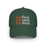 Conform Concede Condone - Embroidered Low Profile Baseball Cap