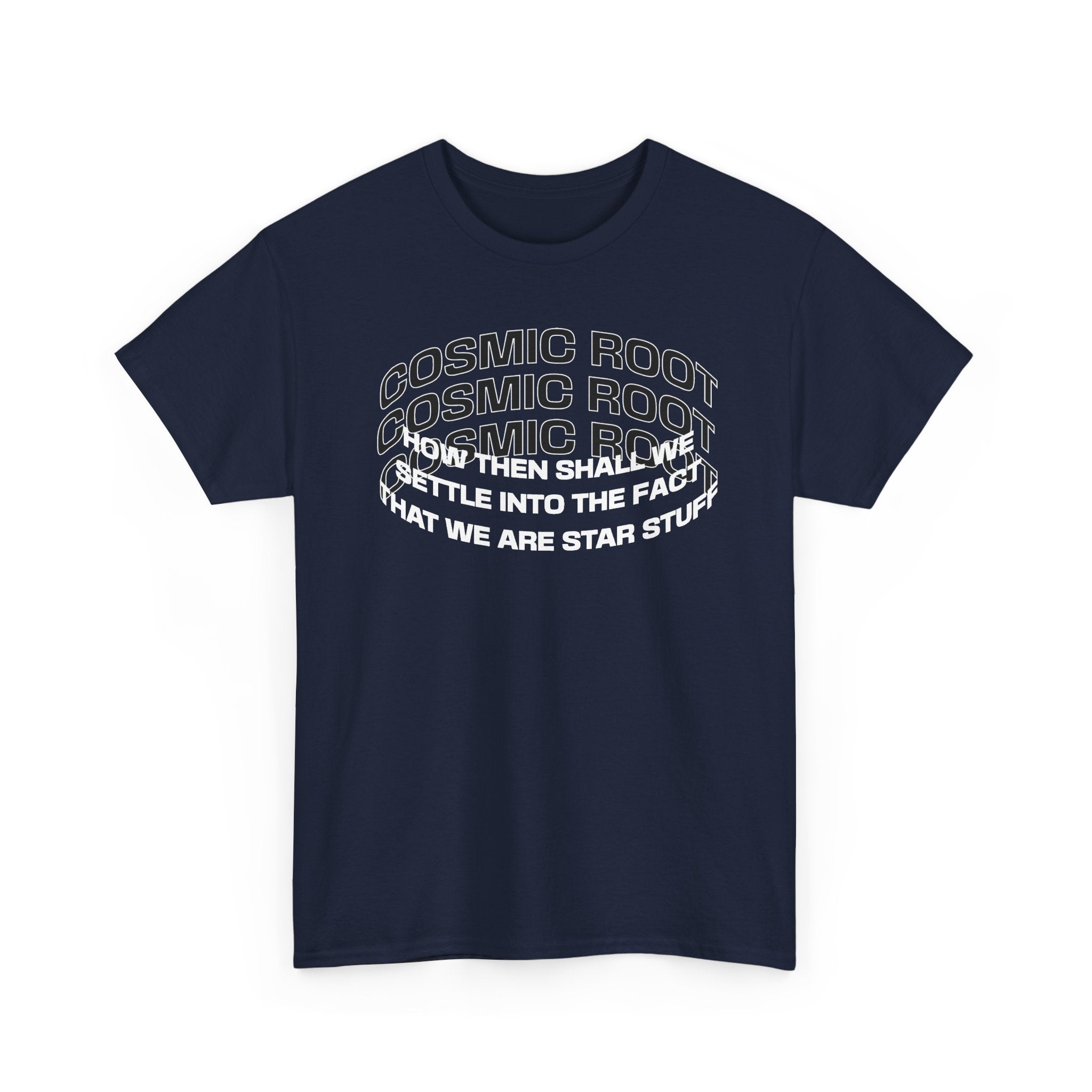Star Stuff T-Shirt — "How then shall we settle into the fact that we are star stuff" Cosmic Astronomy Tee