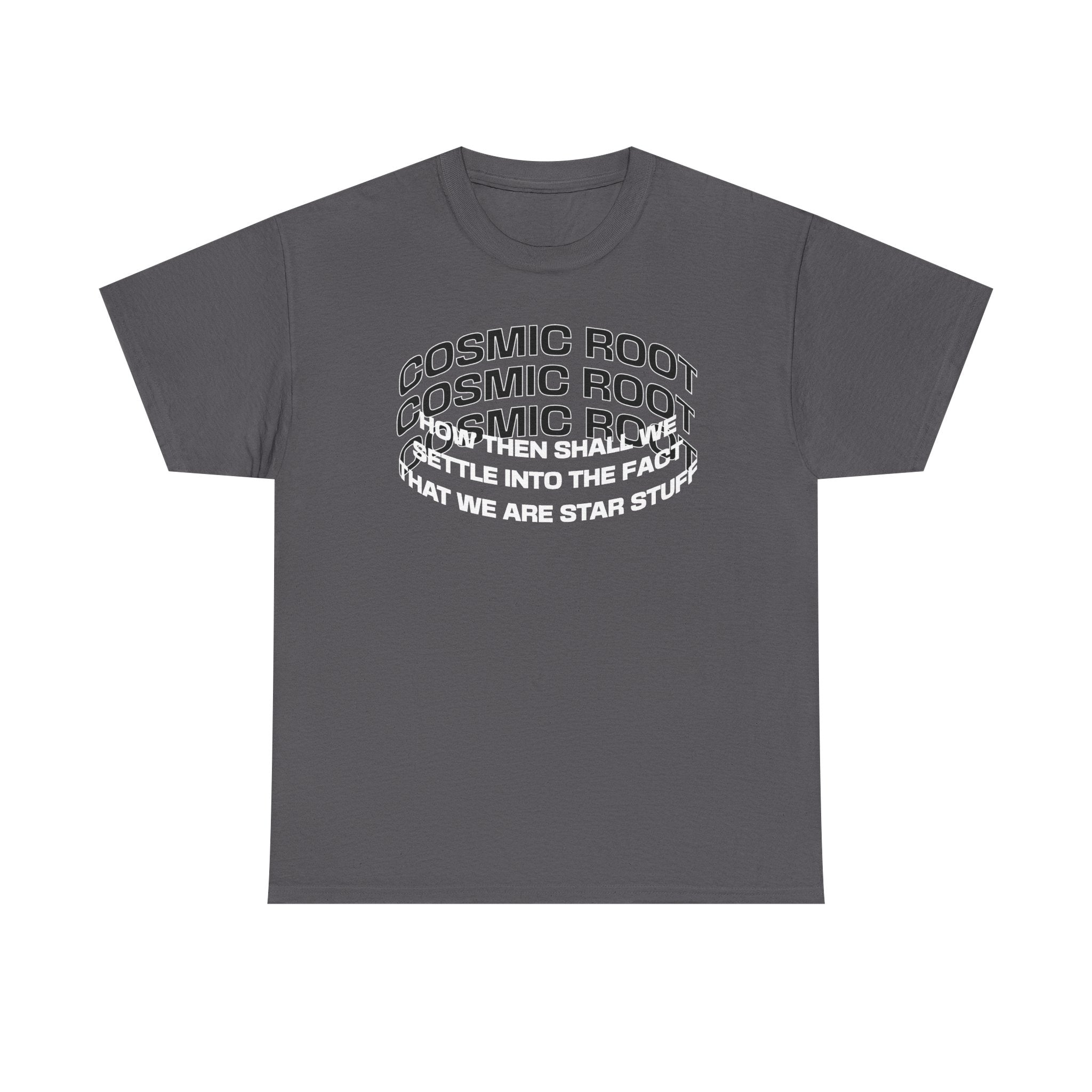 Star Stuff T-Shirt — "How then shall we settle into the fact that we are star stuff" Cosmic Astronomy Tee