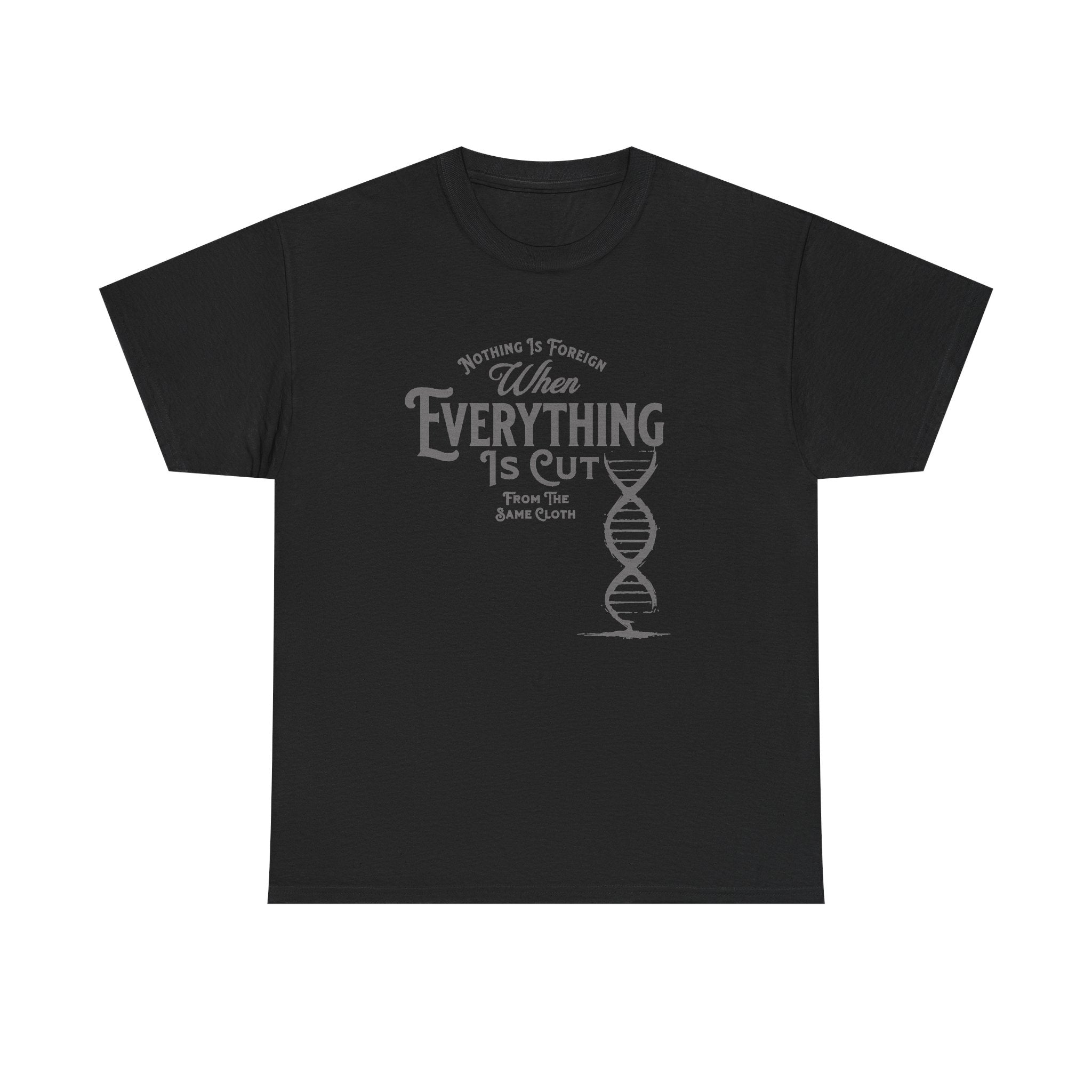 ΩThe End All Of Common Ground - DNA Connected T-Shirt — "Nothing Is Foreign" Illustrated In Gray