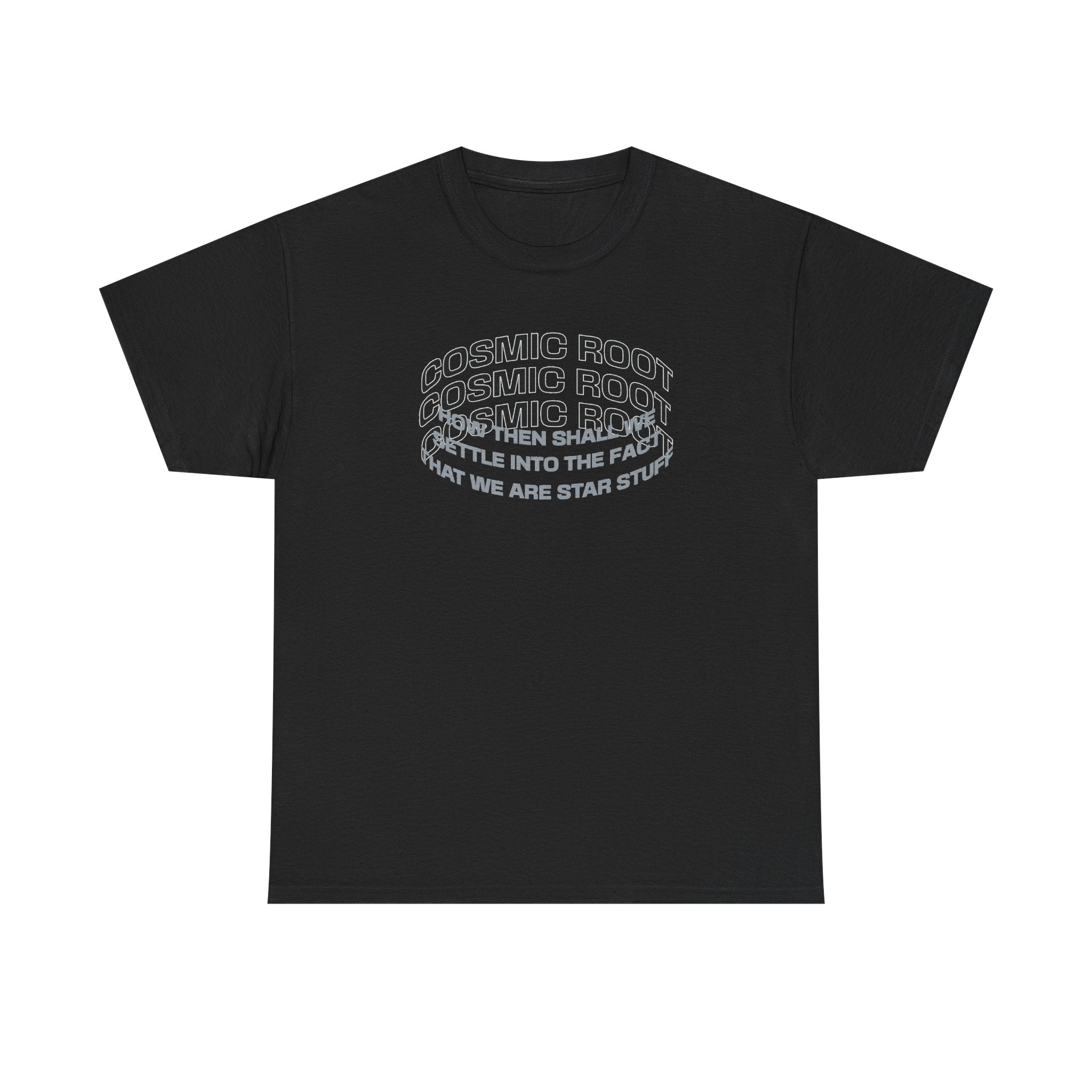 Star Stuff T-Shirt — "How then shall we settle into the fact that we are star stuff" Cosmic Astronomy Tee