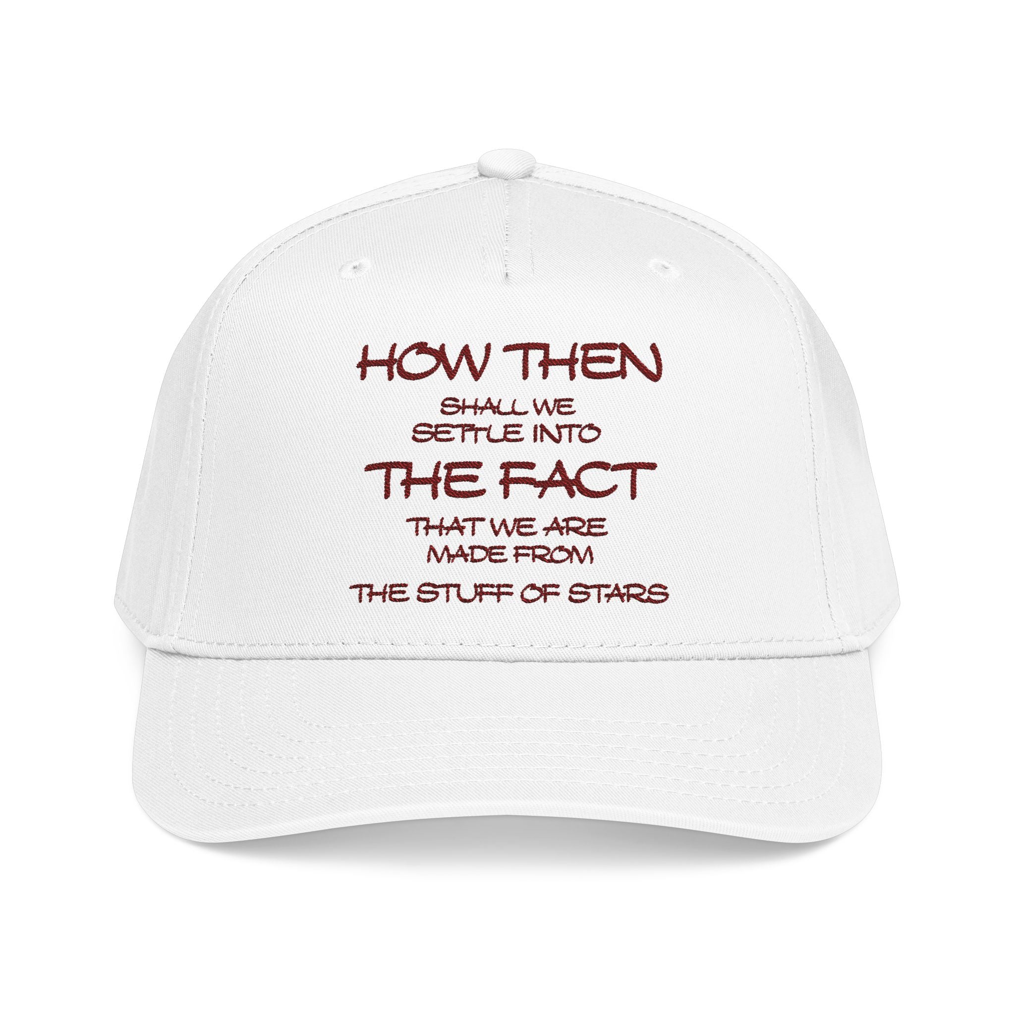 "How Then Shall We Settle Into the Fact that we are made of star stuff." Embroidered Baseball Cap