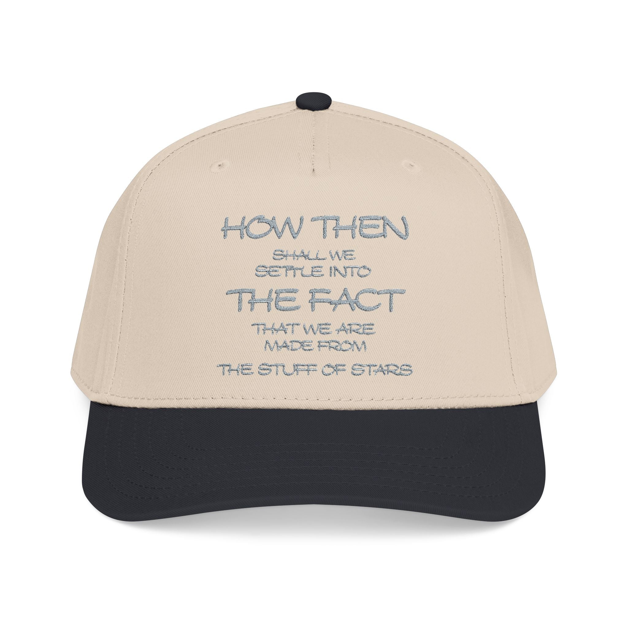 "How Then Shall We Settle Into the Fact that we are made of star stuff." Embroidered Baseball Cap