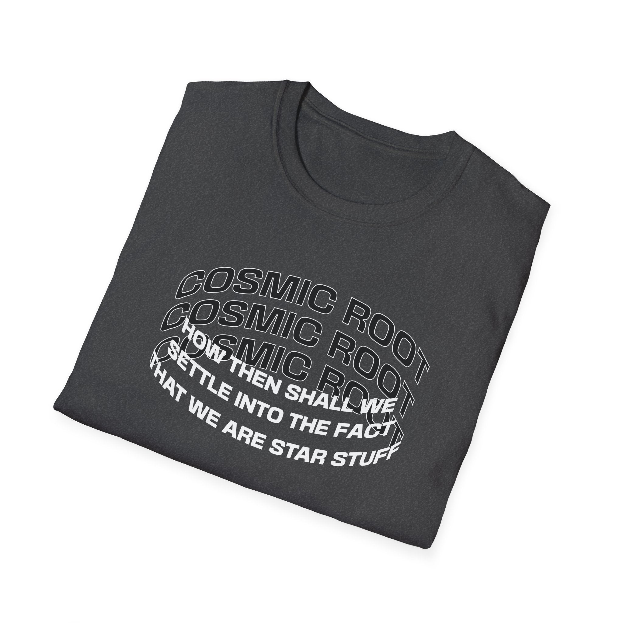 Star Stuff T-Shirt — "How then shall we settle into the fact that we are star stuff" Cosmic Astronomy Tee