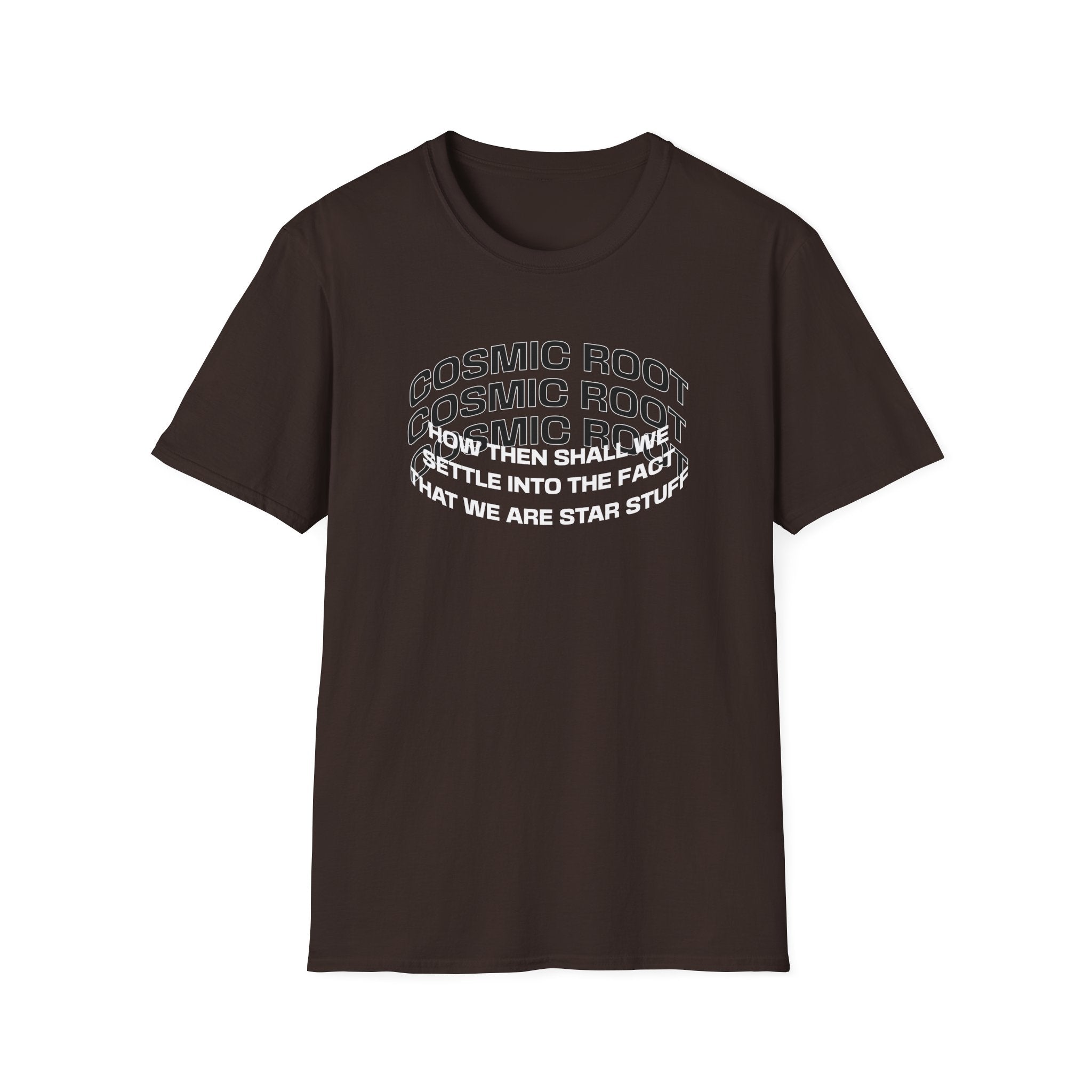 Star Stuff T-Shirt — "How then shall we settle into the fact that we are star stuff" Cosmic Astronomy Tee