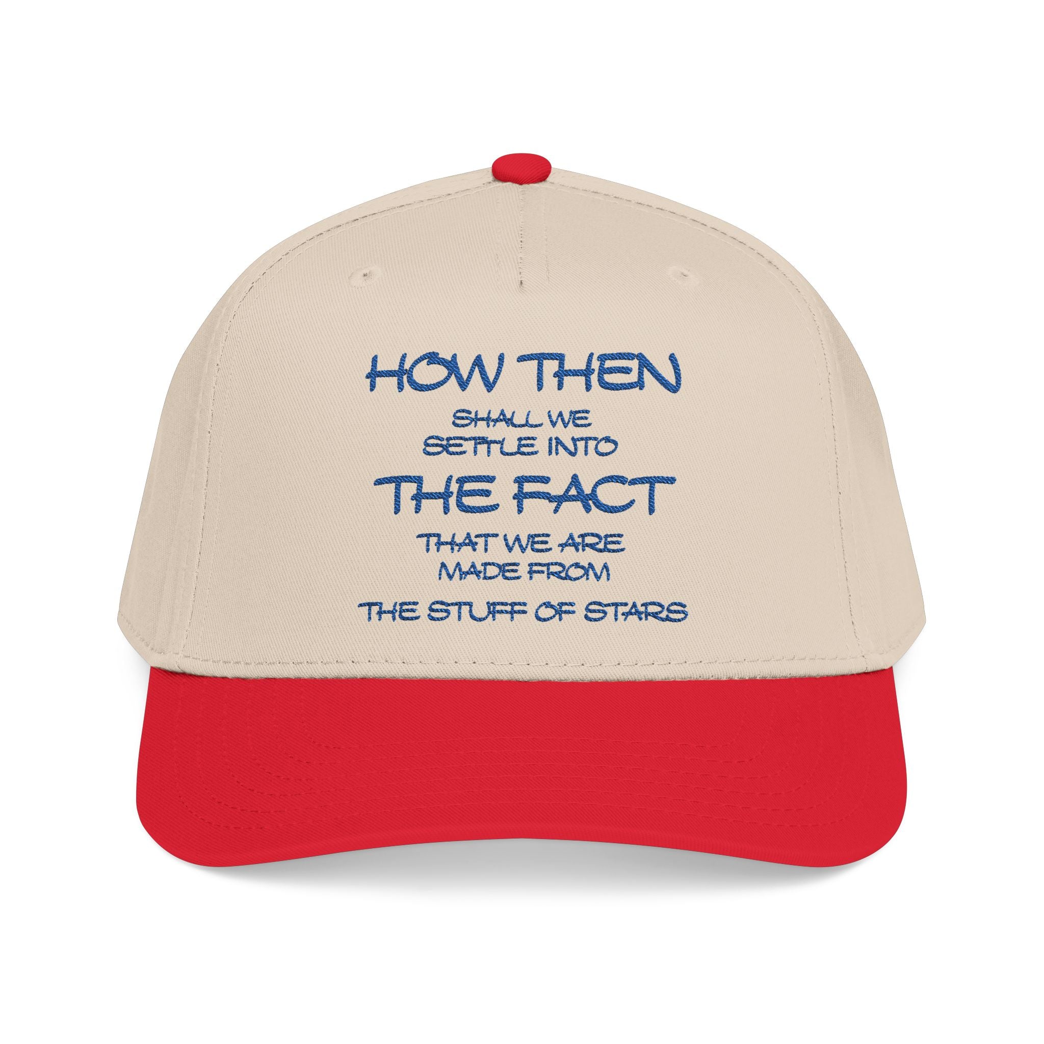 "How Then Shall We Settle Into the Fact that we are made of star stuff." Embroidered Baseball Cap
