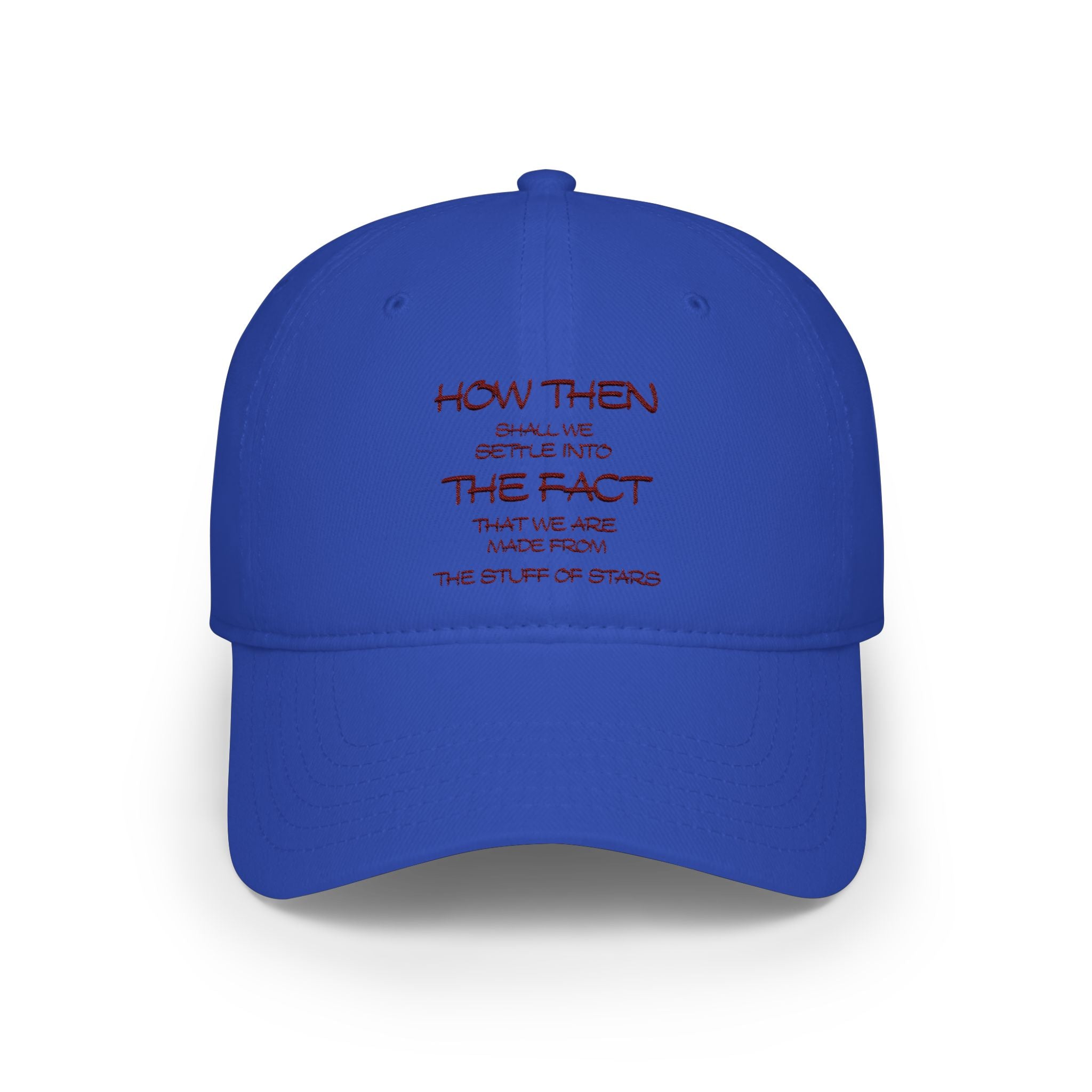 "How Then Shall We Settle Into the Fact that we are made of star stuff." Embroidered Baseball Cap