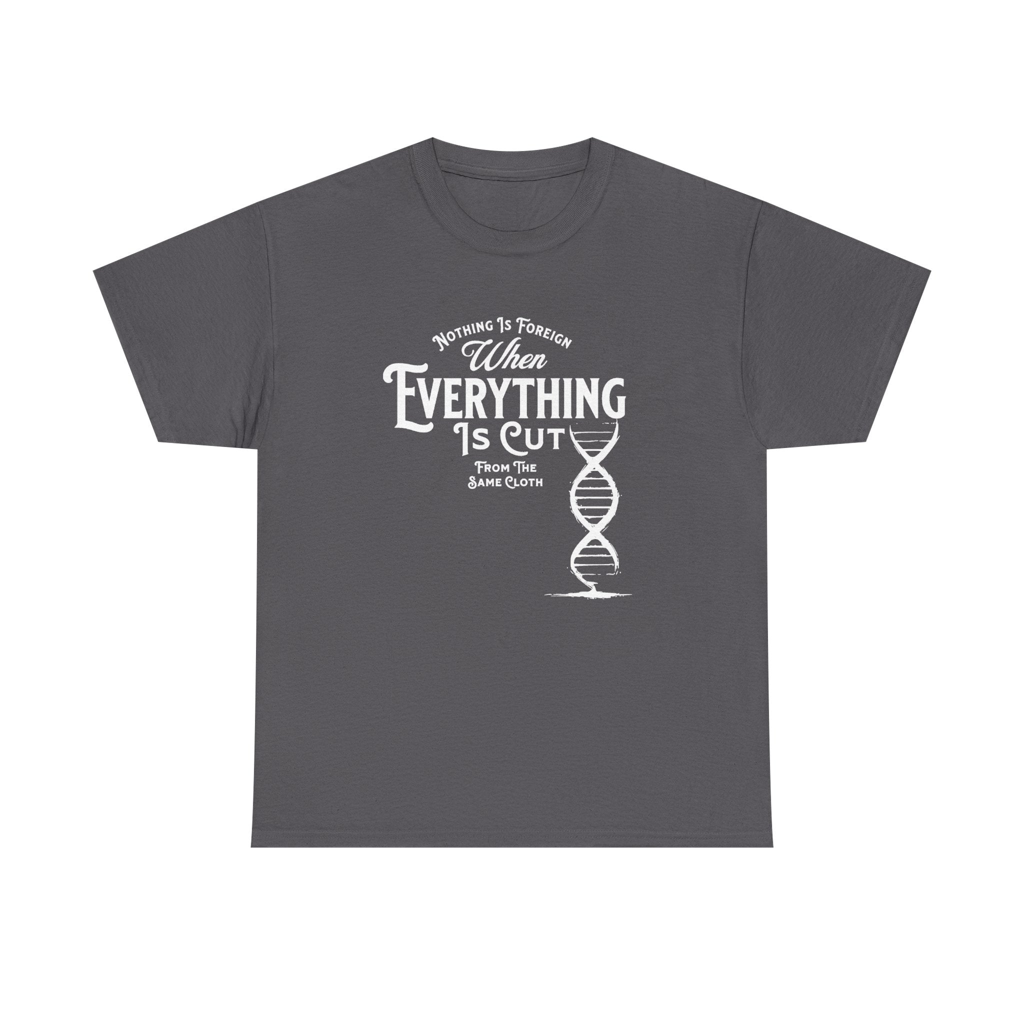 ΩThe End All Of Common Ground - DNA Connected T-Shirt — "Nothing Is Foreign" Illustrated In White