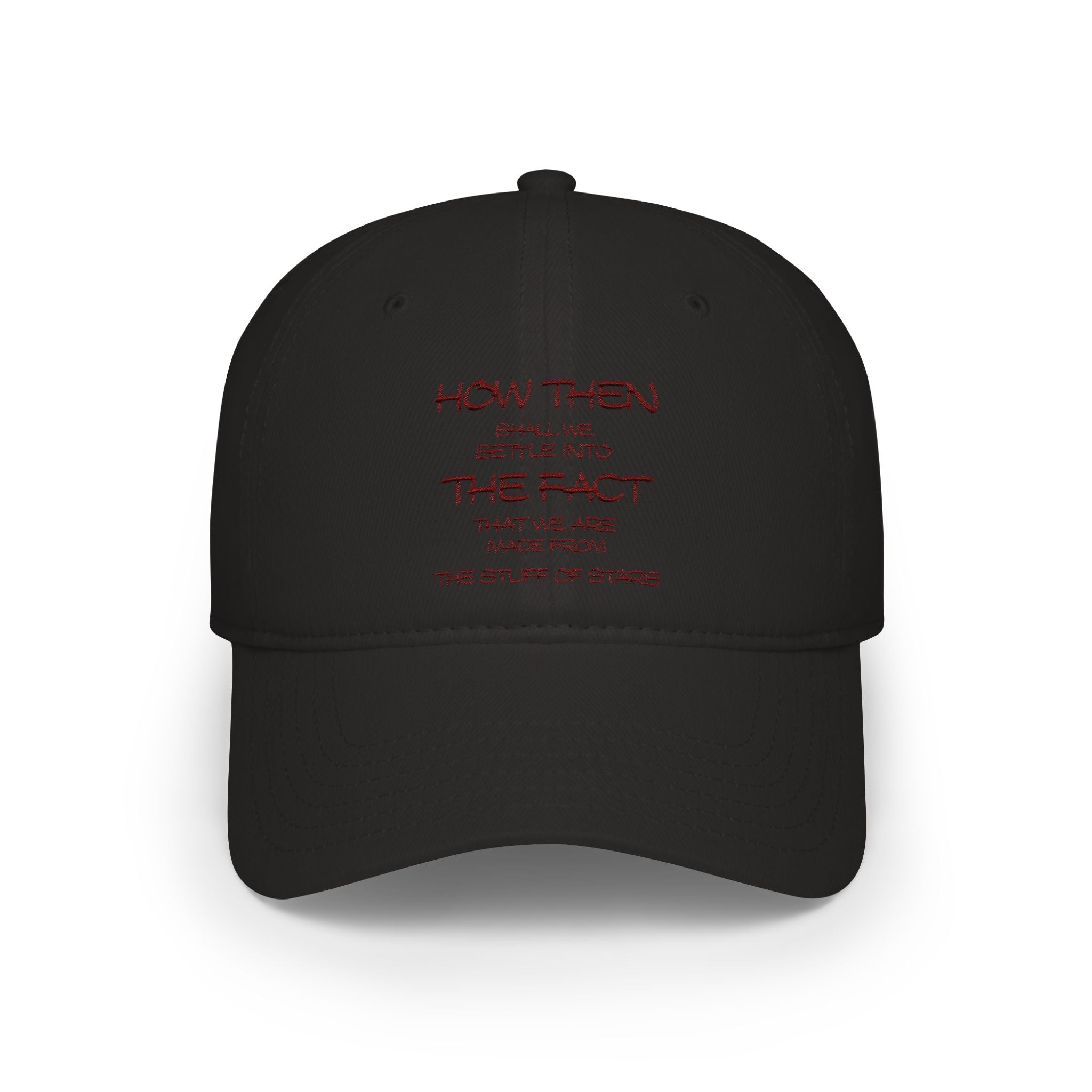 "How Then Shall We Settle Into the Fact that we are made of star stuff." Embroidered Baseball Cap