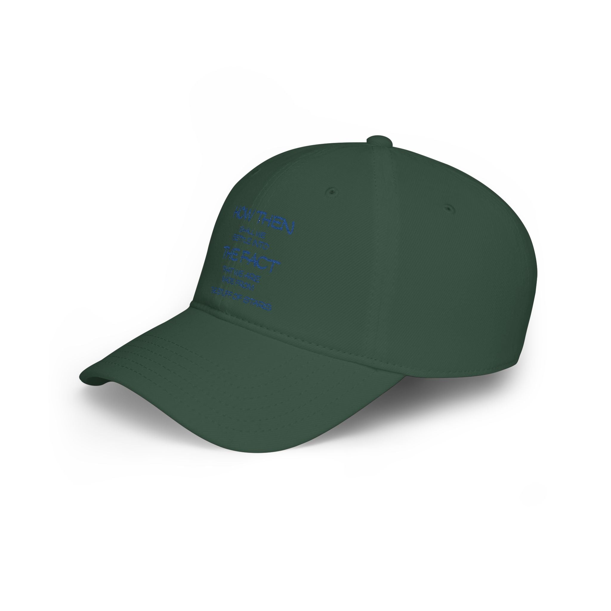 "How Then Shall We Settle Into the Fact that we are made of star stuff." Cap — Low Profile Baseball Cap
