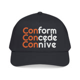 For Those Who Always Knew What It Was "Conform Concede Connive" Baseball Cap — Embroidered Cap