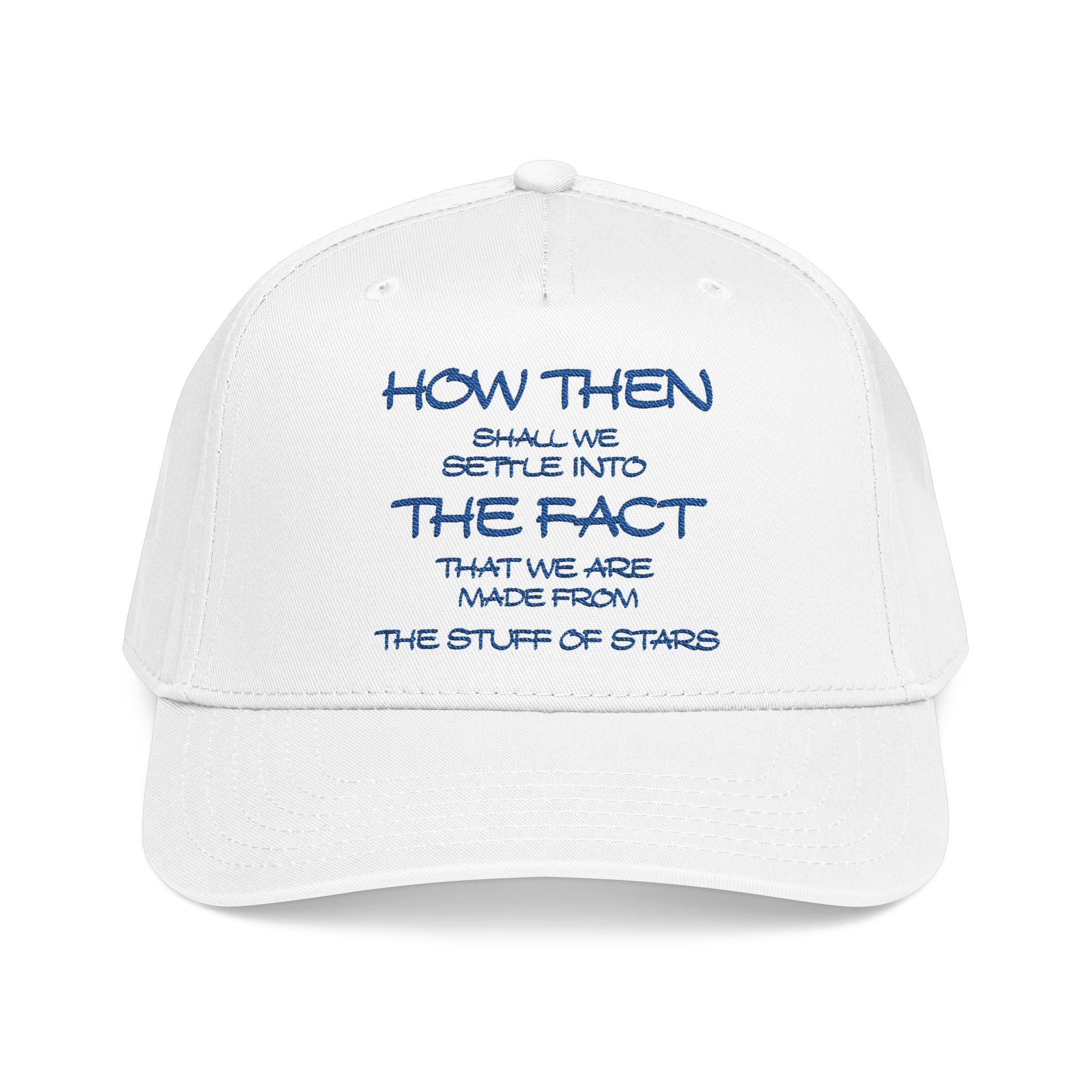 "How Then Shall We Settle Into the Fact that we are made of star stuff." Embroidered Baseball Cap