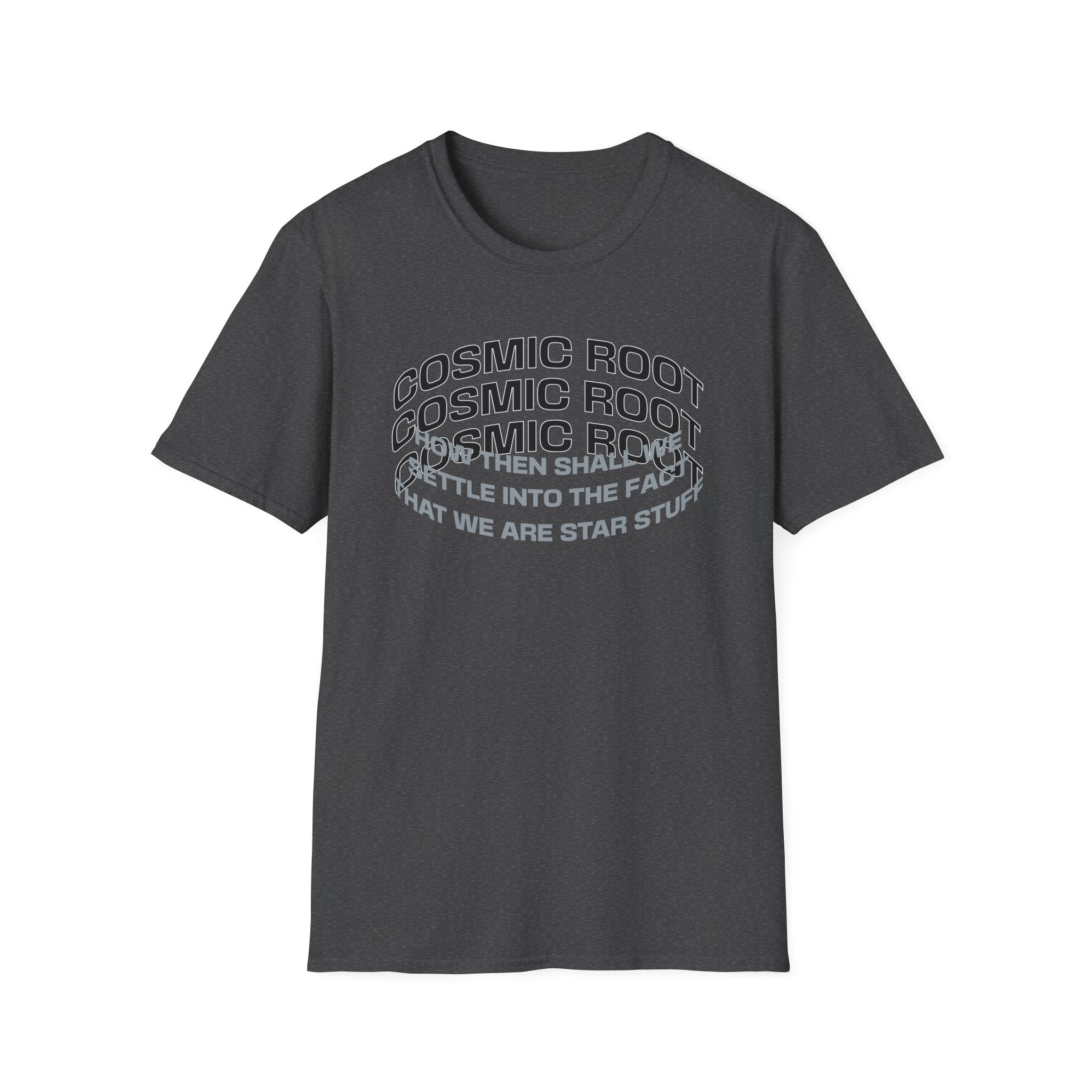 Star Stuff T-Shirt — "How then shall we settle into the fact that we are star stuff" Cosmic Astronomy Tee