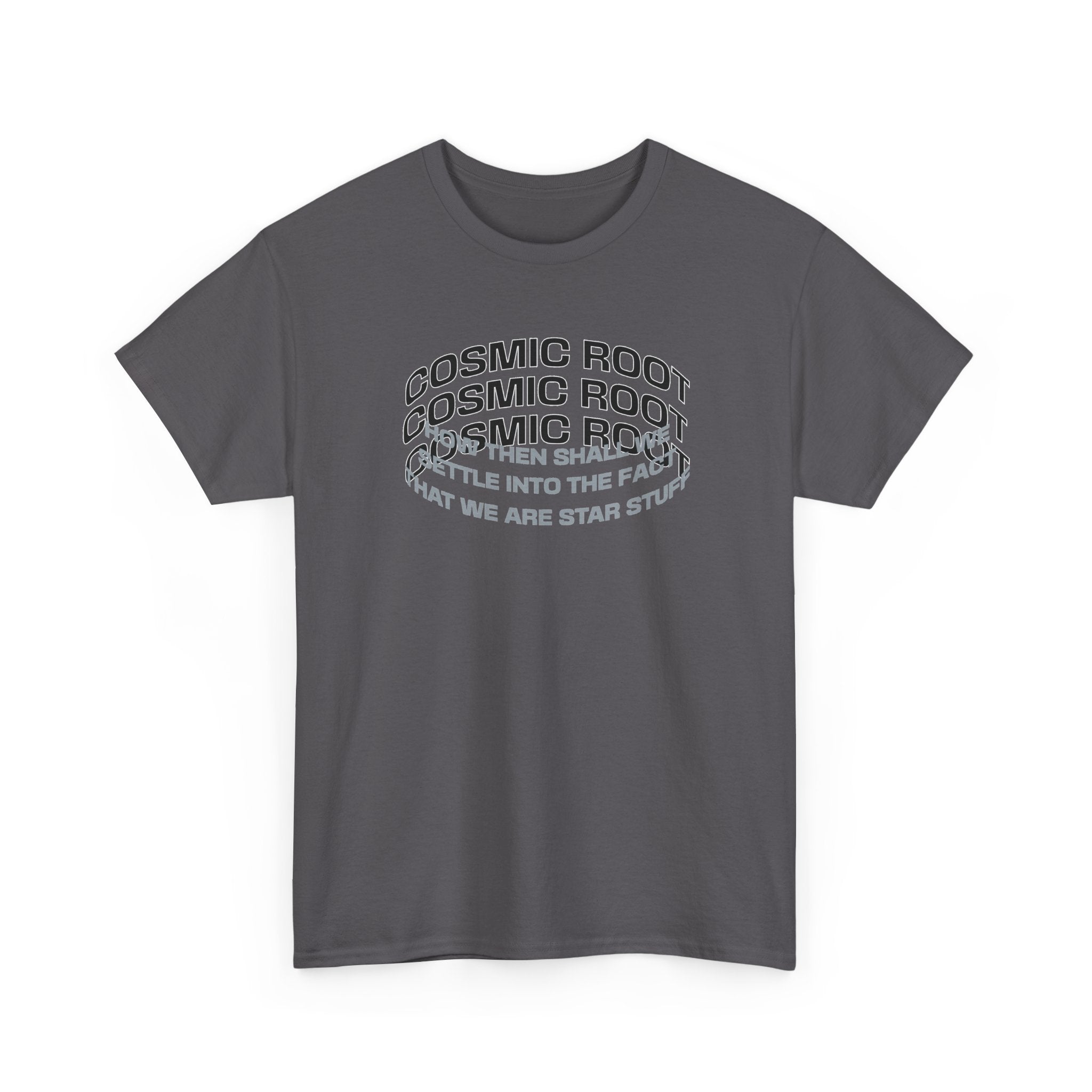 Star Stuff T-Shirt — "How then shall we settle into the fact that we are star stuff" Cosmic Astronomy Tee