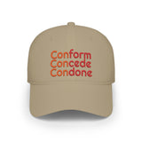 Conform Concede Condone" Embroidered Statement Low Profile Baseball Cap