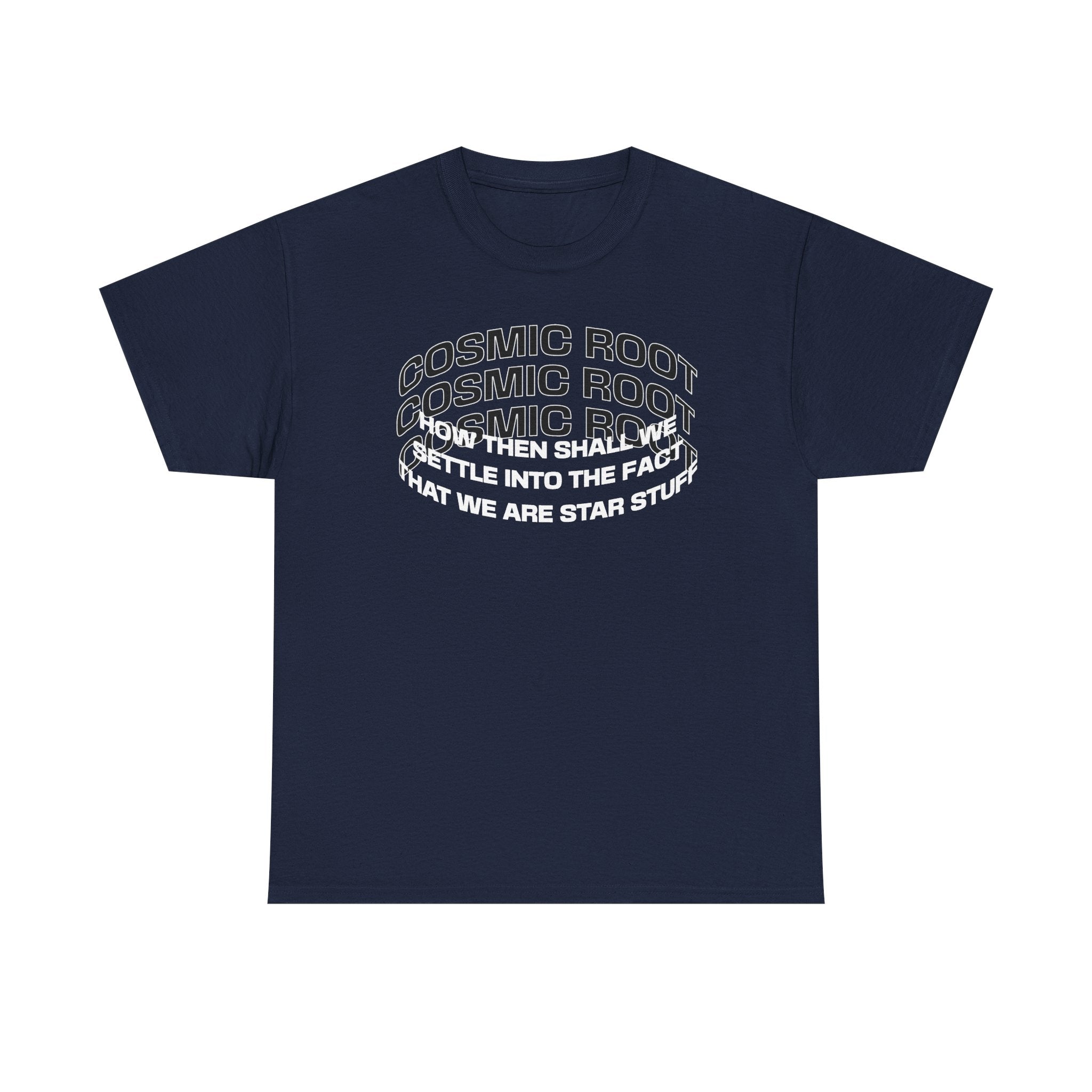 Star Stuff T-Shirt — "How then shall we settle into the fact that we are star stuff" Cosmic Astronomy Tee