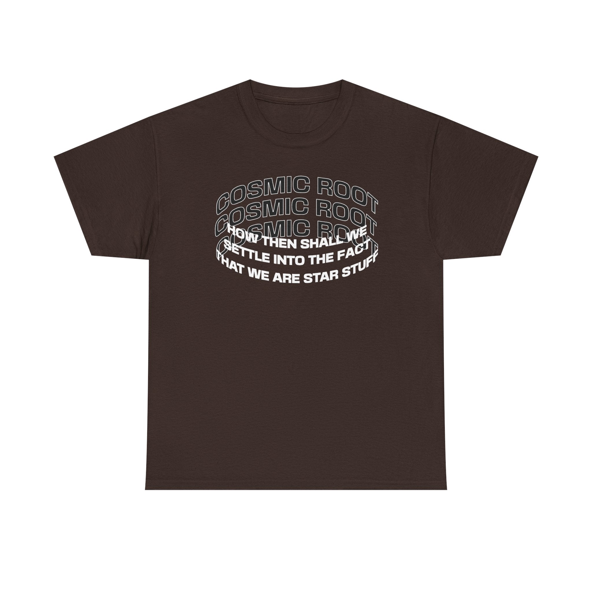 Star Stuff T-Shirt — "How then shall we settle into the fact that we are star stuff" Cosmic Astronomy Tee