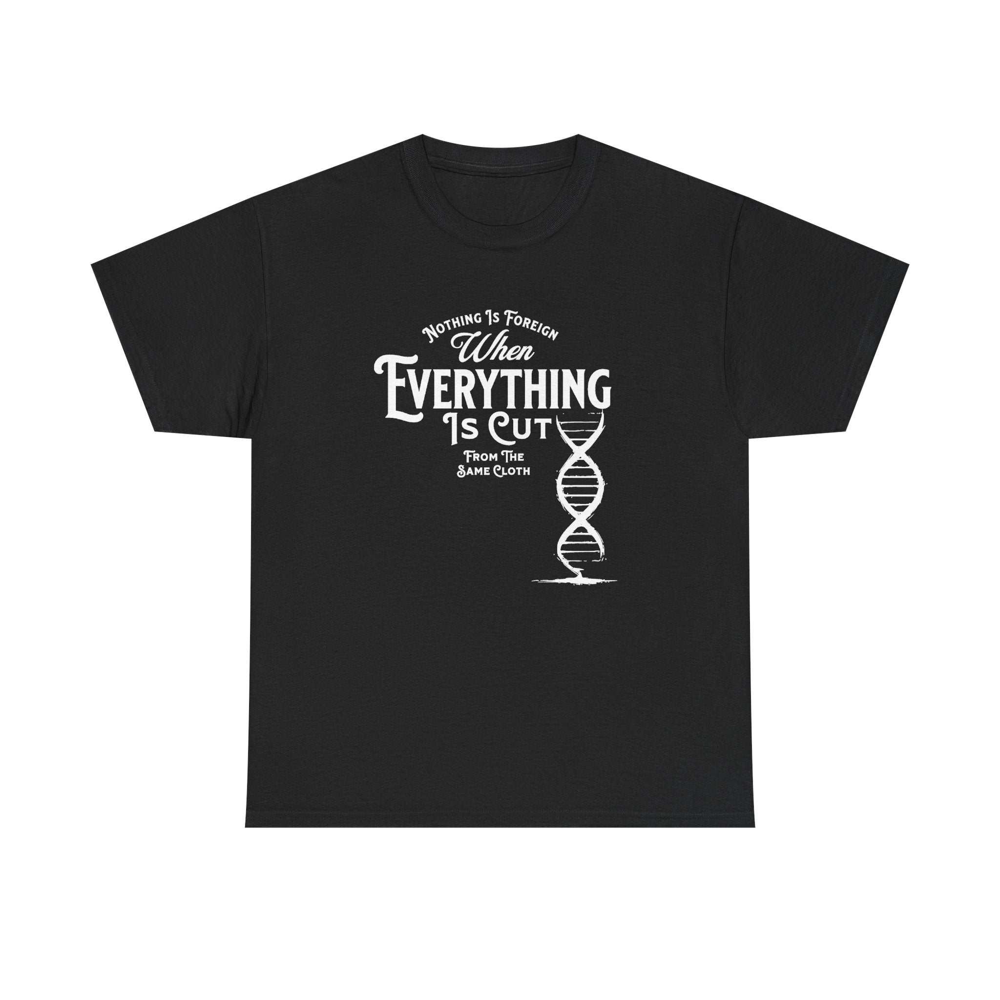 ΩThe End All Of Common Ground - DNA Connected T-Shirt — "Nothing Is Foreign" Illustrated In White