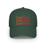 Conform Concede Condone" Embroidered Statement Low Profile Baseball Cap