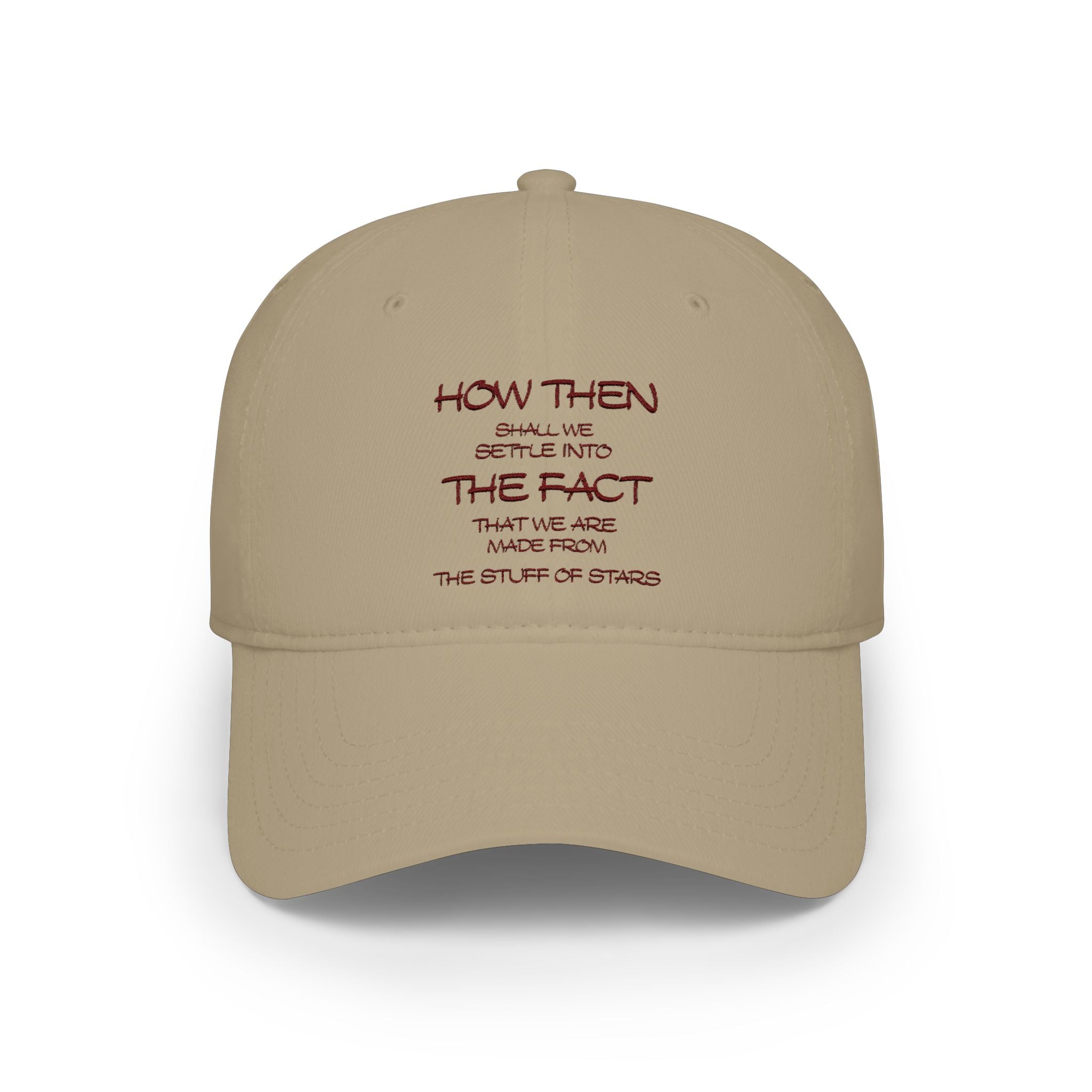 "How Then Shall We Settle Into the Fact that we are made of star stuff." Embroidered Baseball Cap