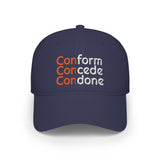 Conform Concede Condone - Embroidered Low Profile Baseball Cap