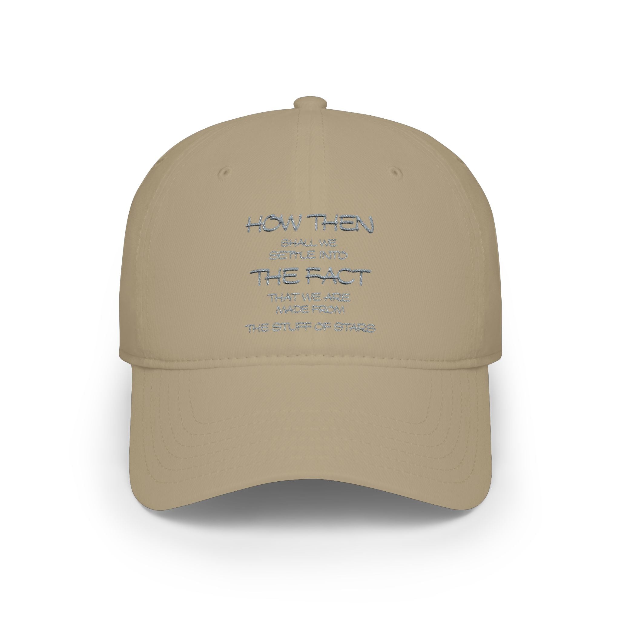 "How Then Shall We Settle Into the Fact that we are made of star stuff." Embroidered Baseball Cap