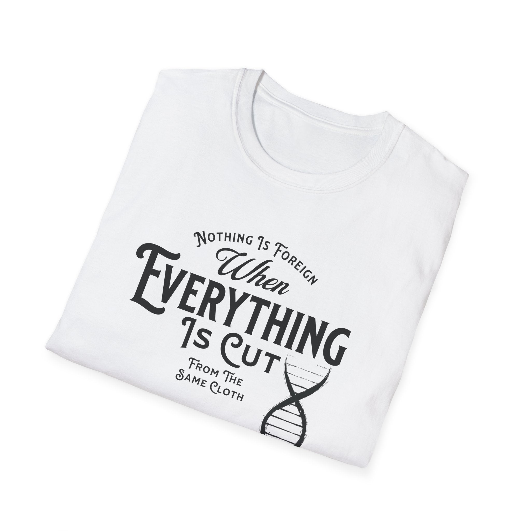 ΩThe End All Of Common Ground - DNA Connected T-Shirt — "Nothing Is Foreign" Illustrated In Black