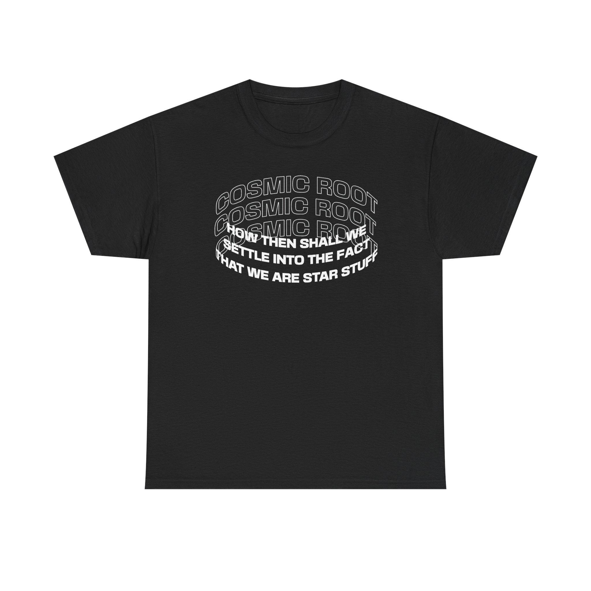 Star Stuff T-Shirt — "How then shall we settle into the fact that we are star stuff" Cosmic Astronomy Tee