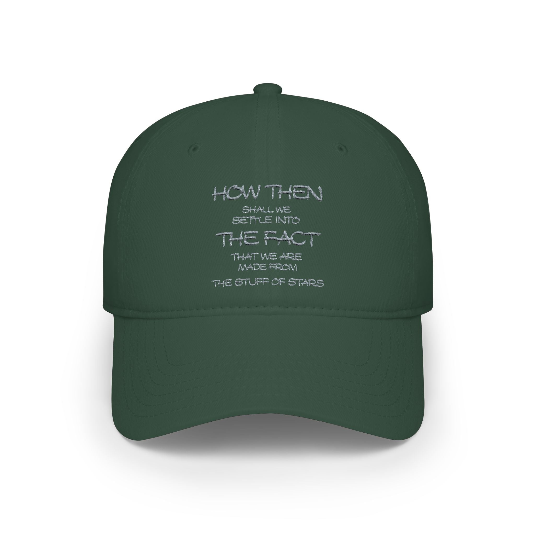 "How Then Shall We Settle Into the Fact that we are made of star stuff." Embroidered Baseball Cap