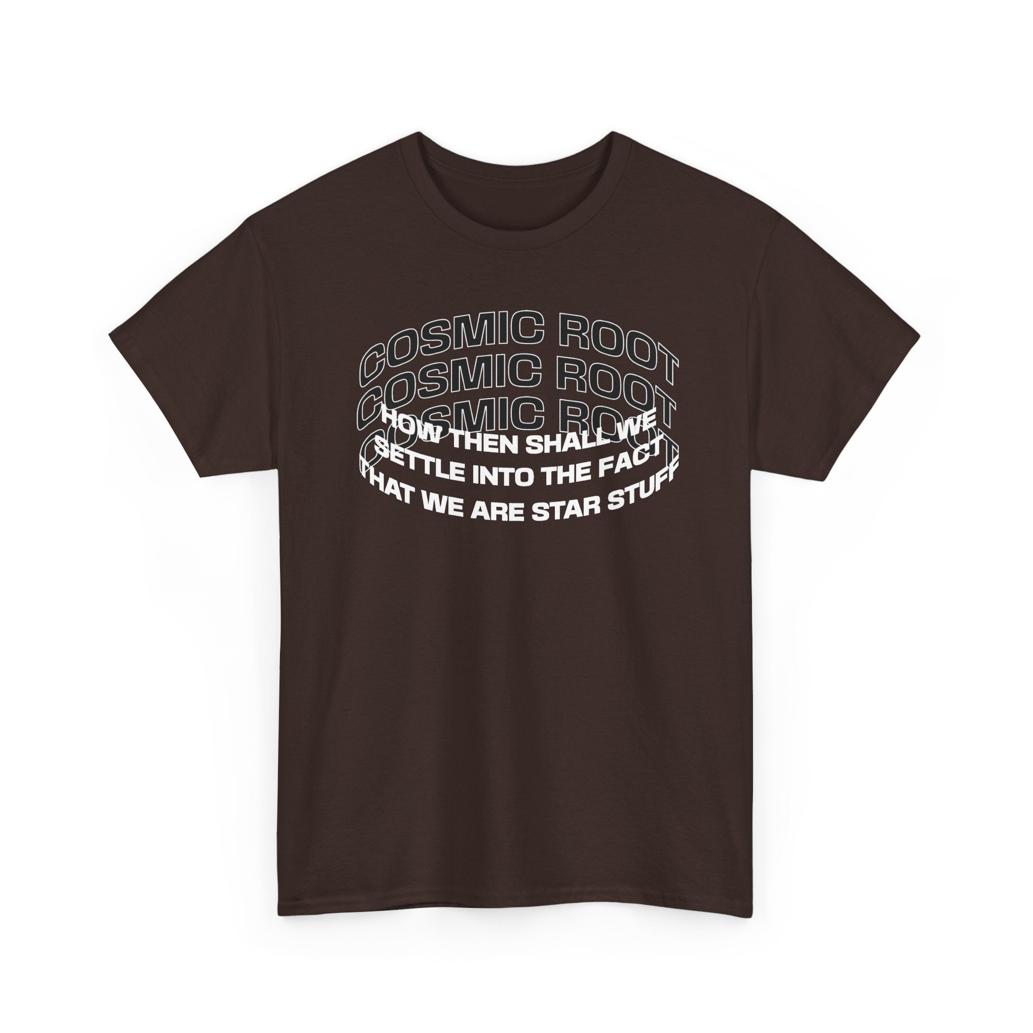 Star Stuff T-Shirt — "How then shall we settle into the fact that we are star stuff" Cosmic Astronomy Tee
