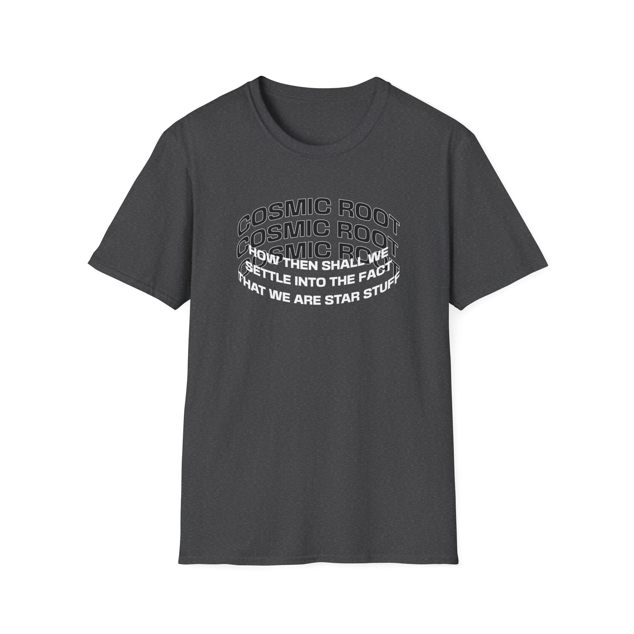 Star Stuff T-Shirt — "How then shall we settle into the fact that we are star stuff" Cosmic Astronomy Tee