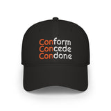 Conform Concede Condone - Embroidered Low Profile Baseball Cap
