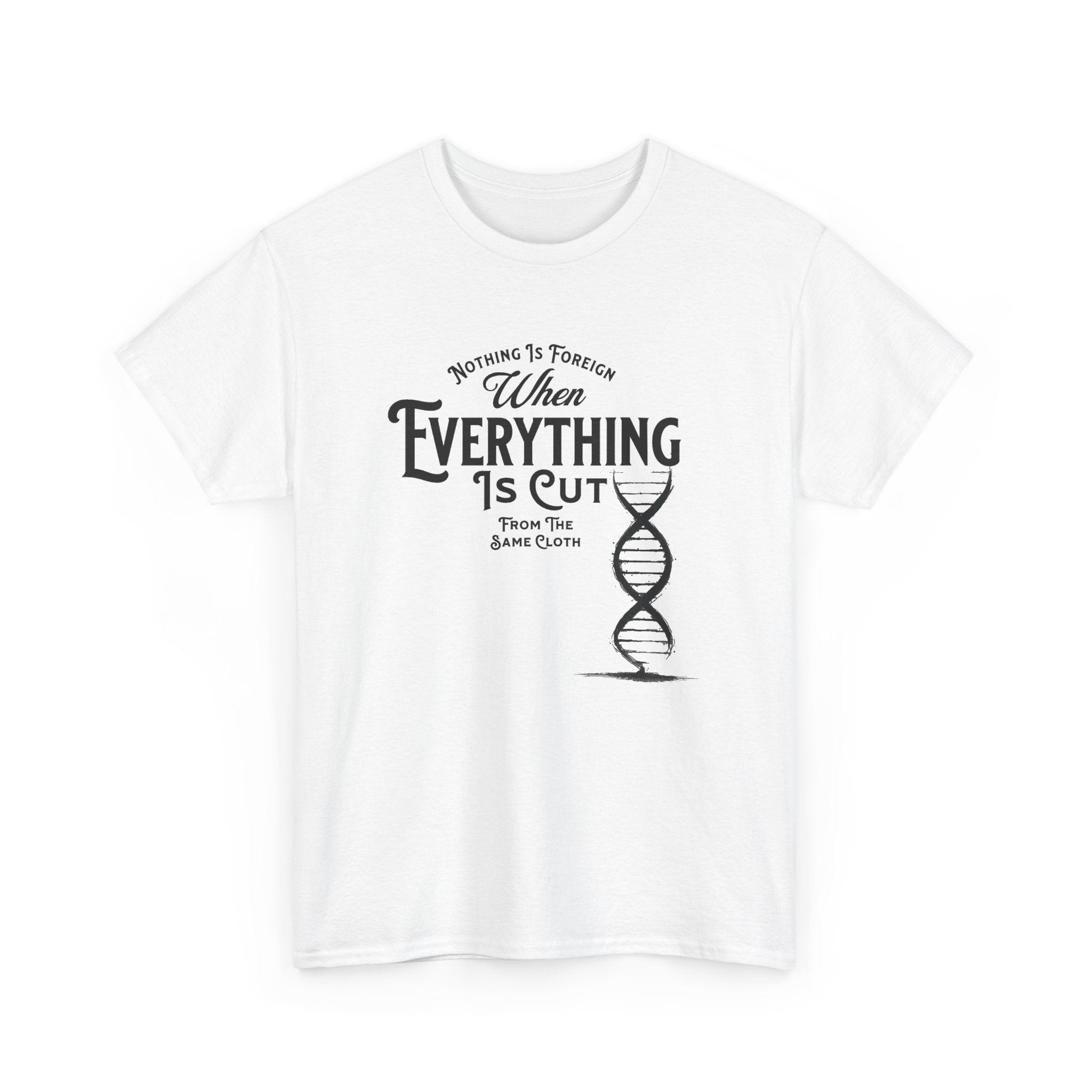 ΩThe End All Of Common Ground - DNA Connected T-Shirt — "Nothing Is Foreign" Illustrated In Black