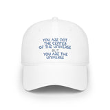“You Are Not the Center of the Universe” Embroidered Low Profile Baseball Cap