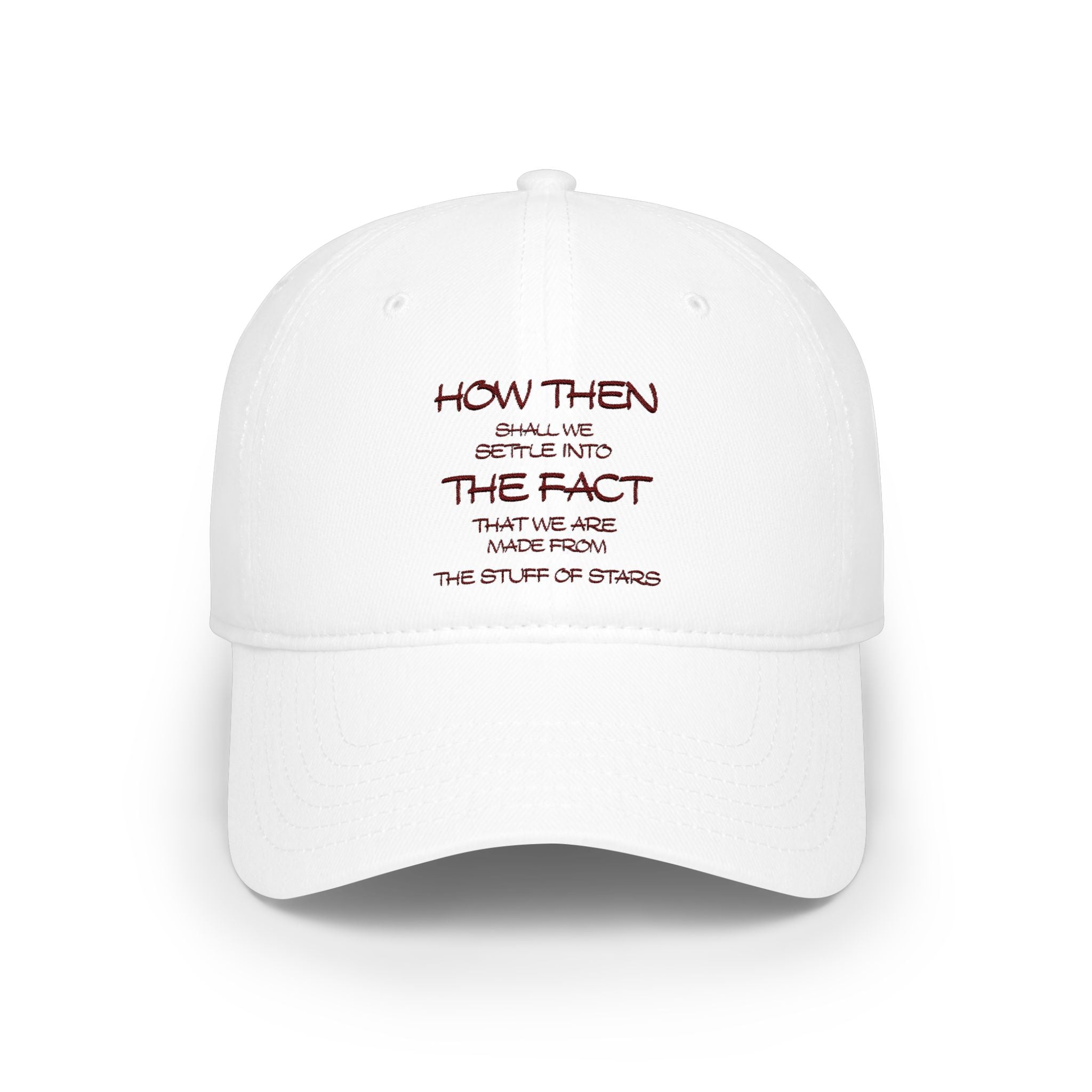"How Then Shall We Settle Into the Fact that we are made of star stuff." Embroidered Baseball Cap