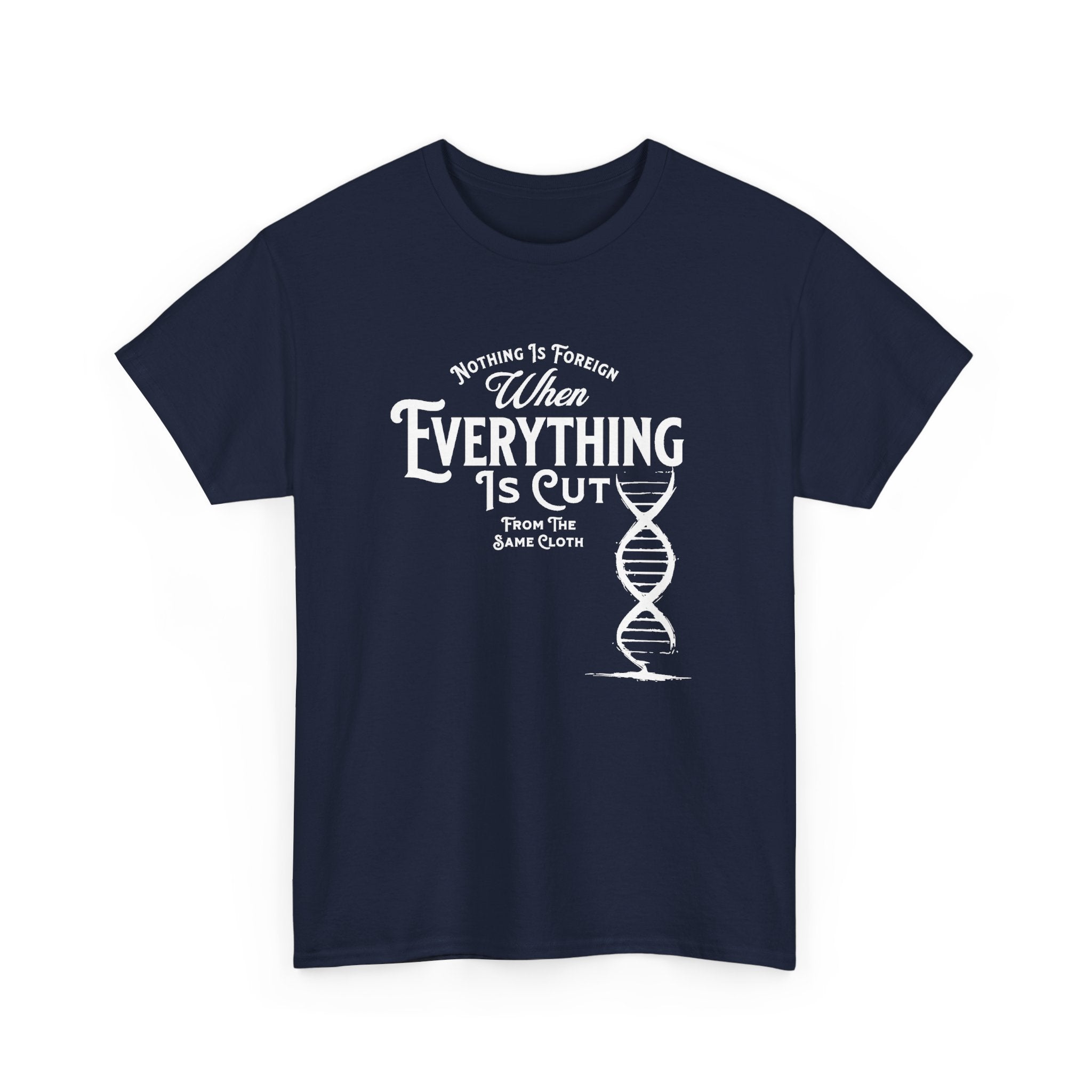 ΩThe End All Of Common Ground - DNA Connected T-Shirt — "Nothing Is Foreign" Illustrated In White