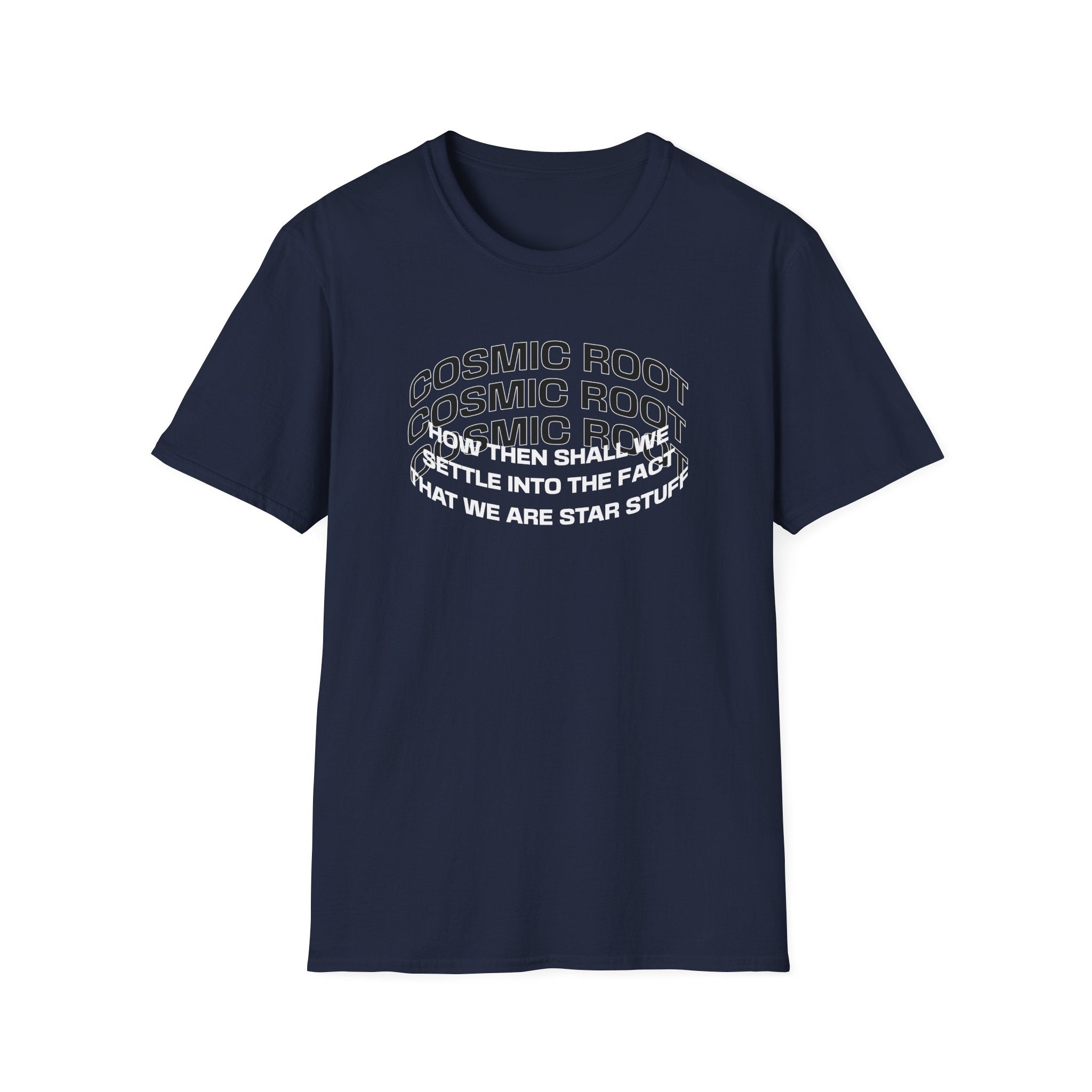 Star Stuff T-Shirt — "How then shall we settle into the fact that we are star stuff" Cosmic Astronomy Tee