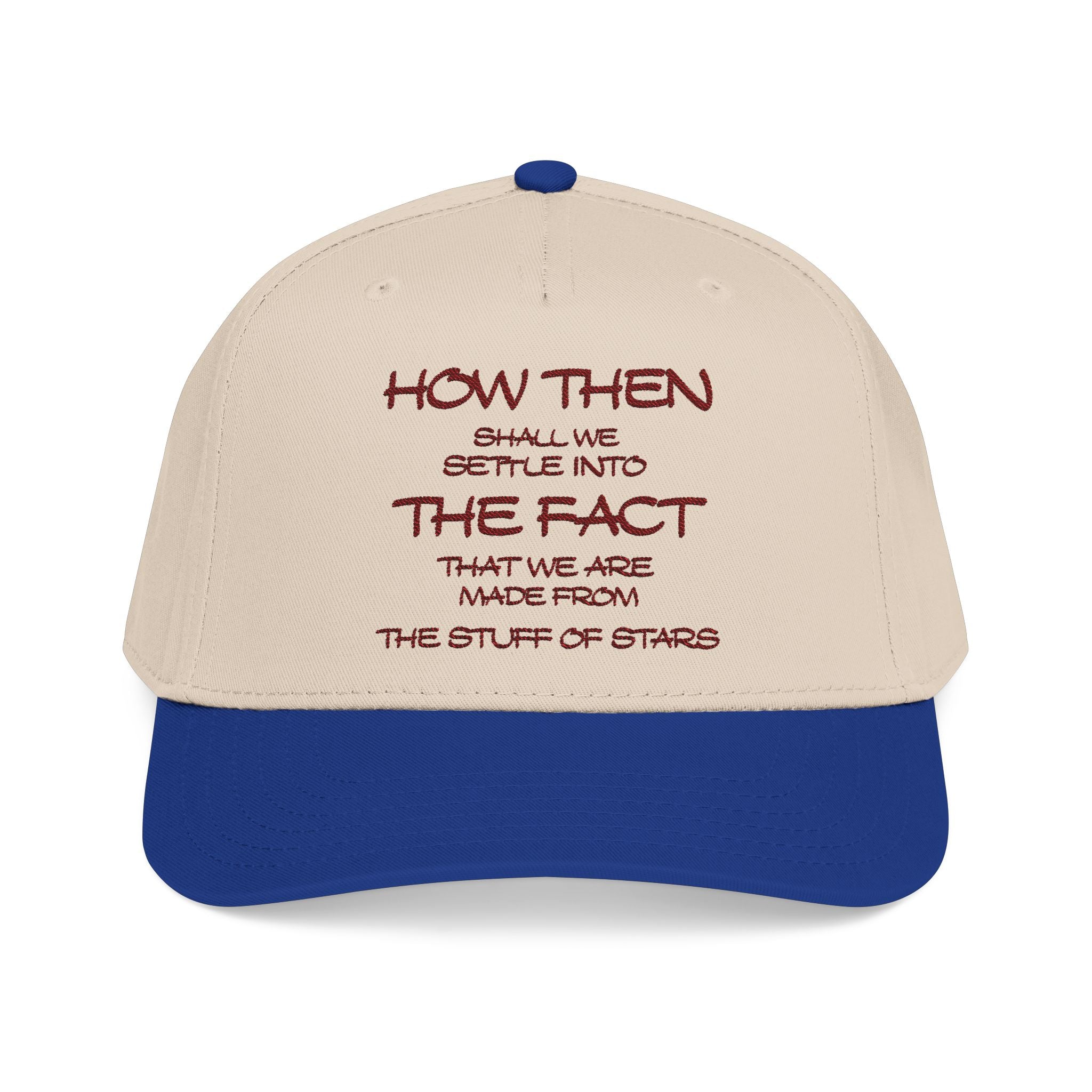 "How Then Shall We Settle Into the Fact that we are made of star stuff." Embroidered Baseball Cap