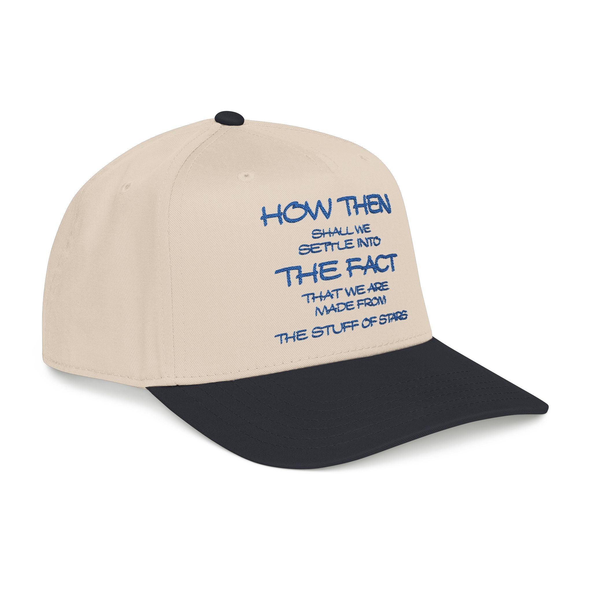 "How Then Shall We Settle Into the Fact that we are made of star stuff." Embroidered Baseball Cap