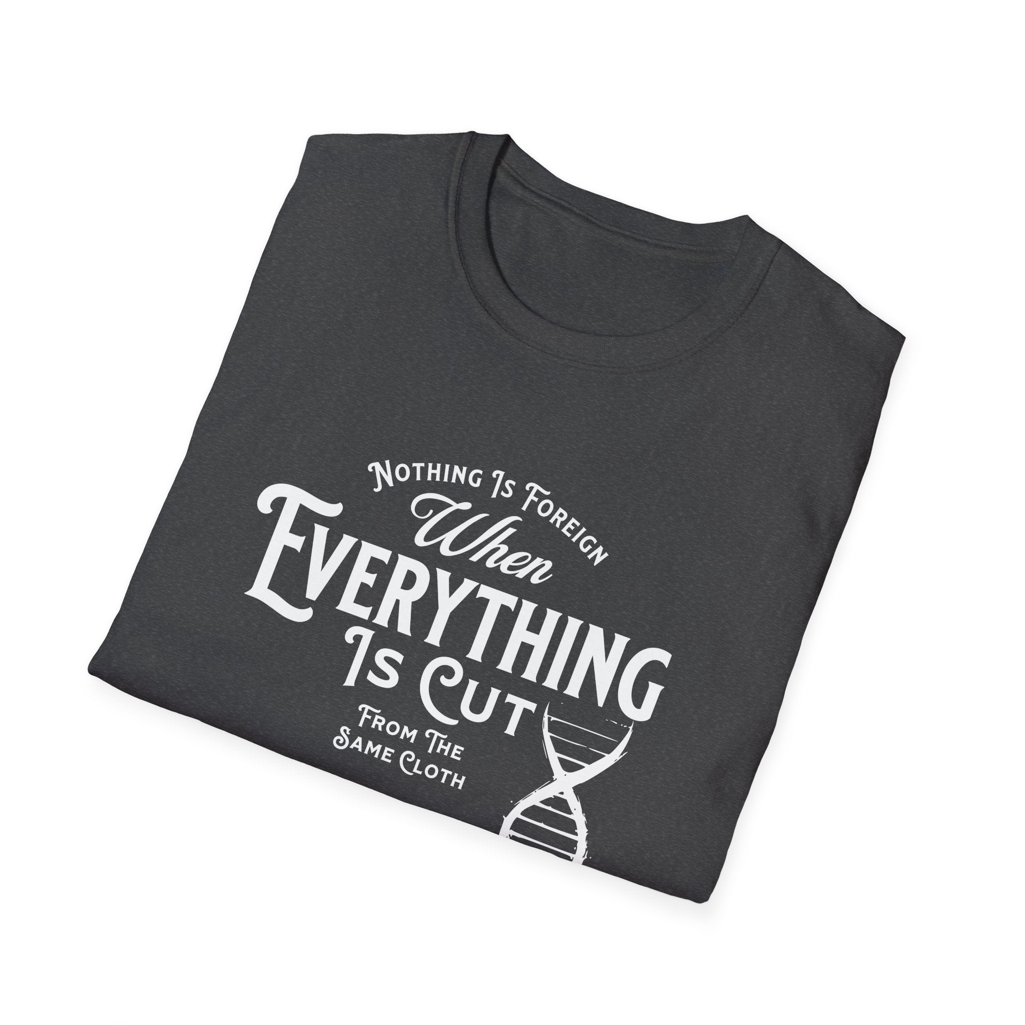 ΩThe End All Of Common Ground - DNA Connected T-Shirt — "Nothing Is Foreign" Illustrated In White