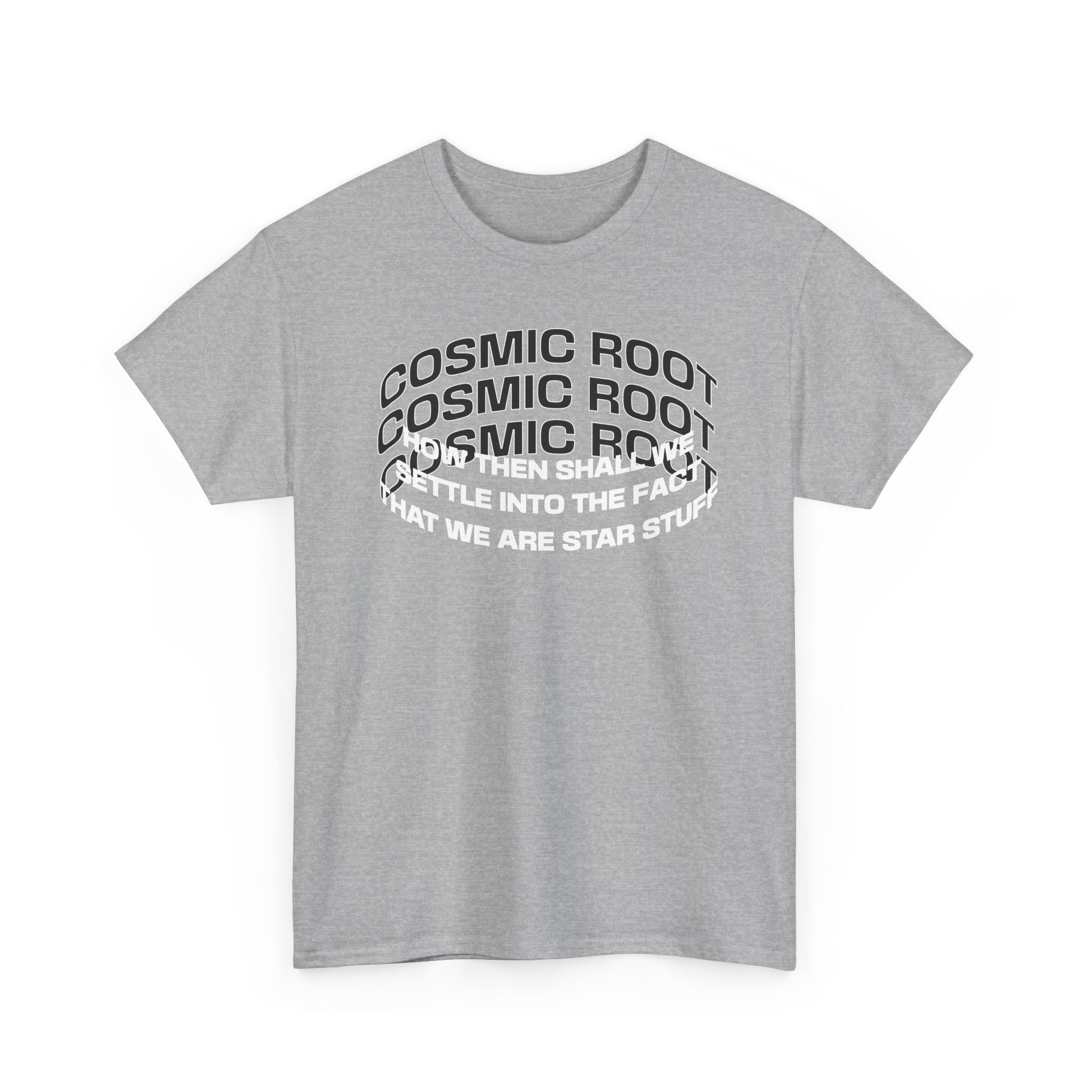 Star Stuff T-Shirt — "How then shall we settle into the fact that we are star stuff" Cosmic Astronomy Tee