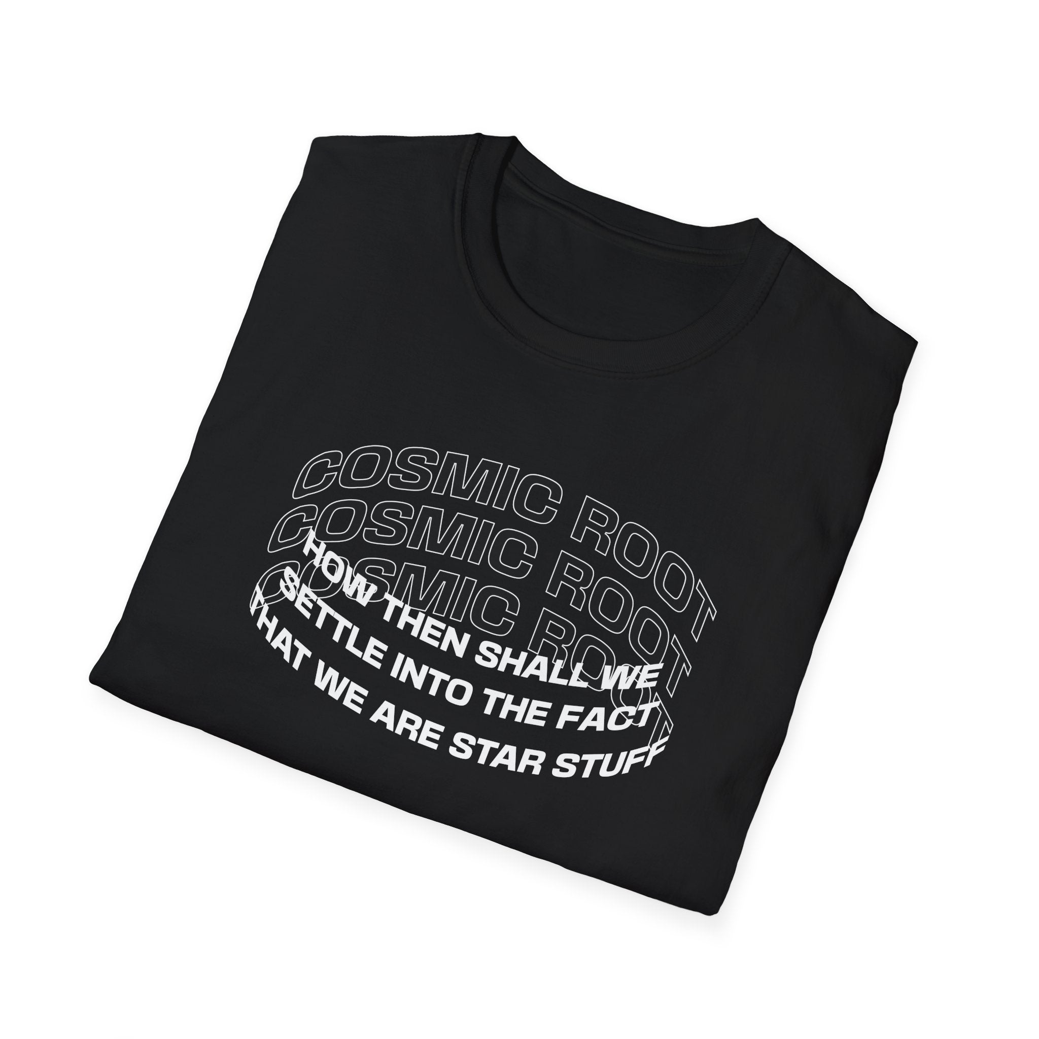 Star Stuff T-Shirt — "How then shall we settle into the fact that we are star stuff" Cosmic Astronomy Tee