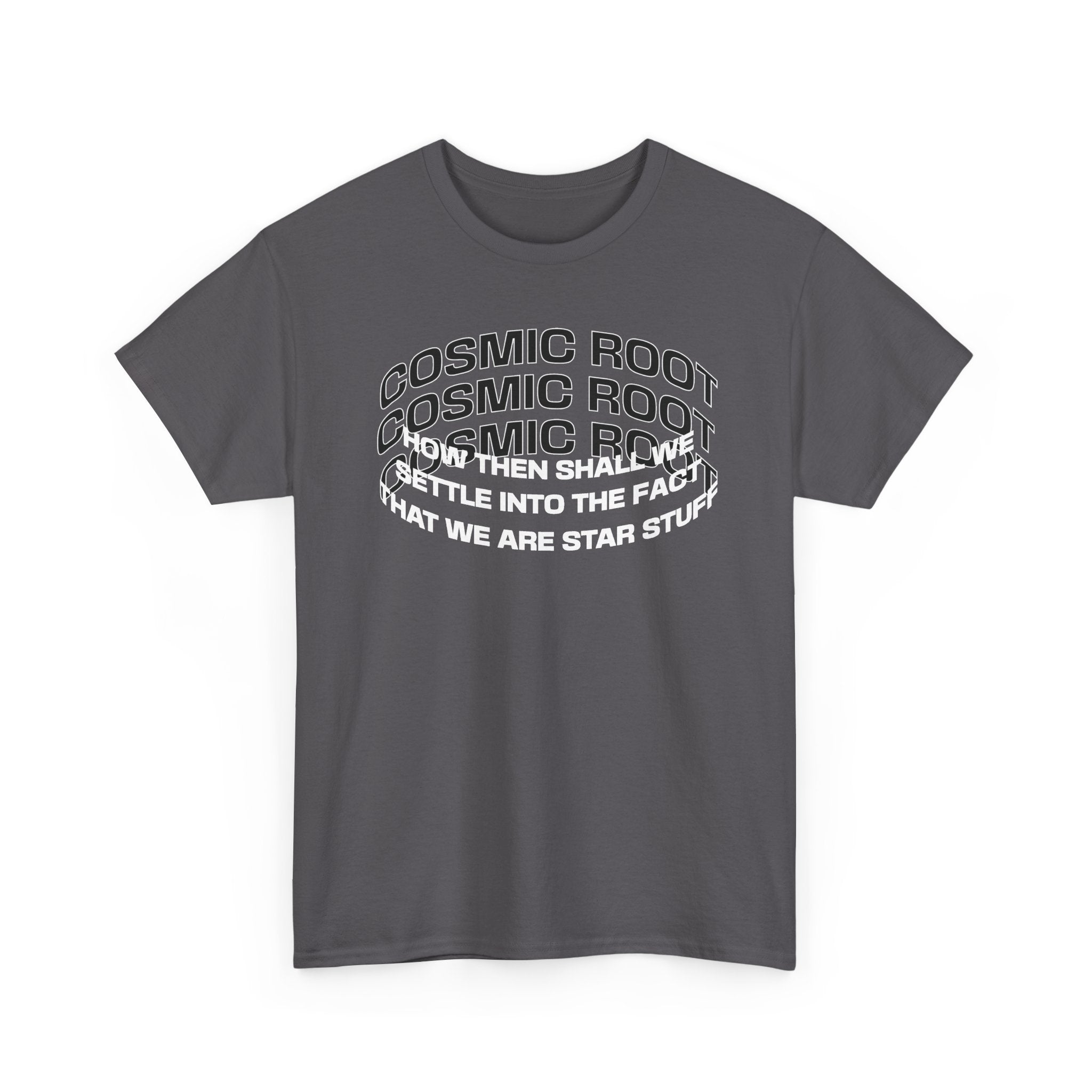 Star Stuff T-Shirt — "How then shall we settle into the fact that we are star stuff" Cosmic Astronomy Tee