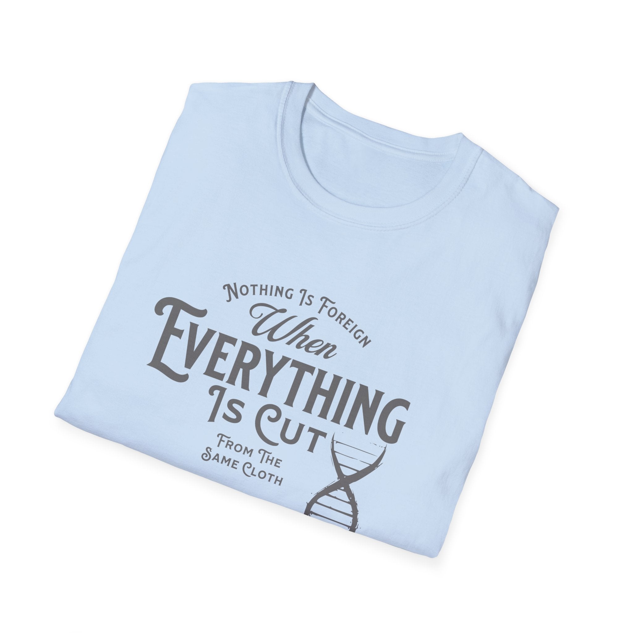 ΩThe End All Of Common Ground - DNA Connected T-Shirt — "Nothing Is Foreign" Illustrated In Gray