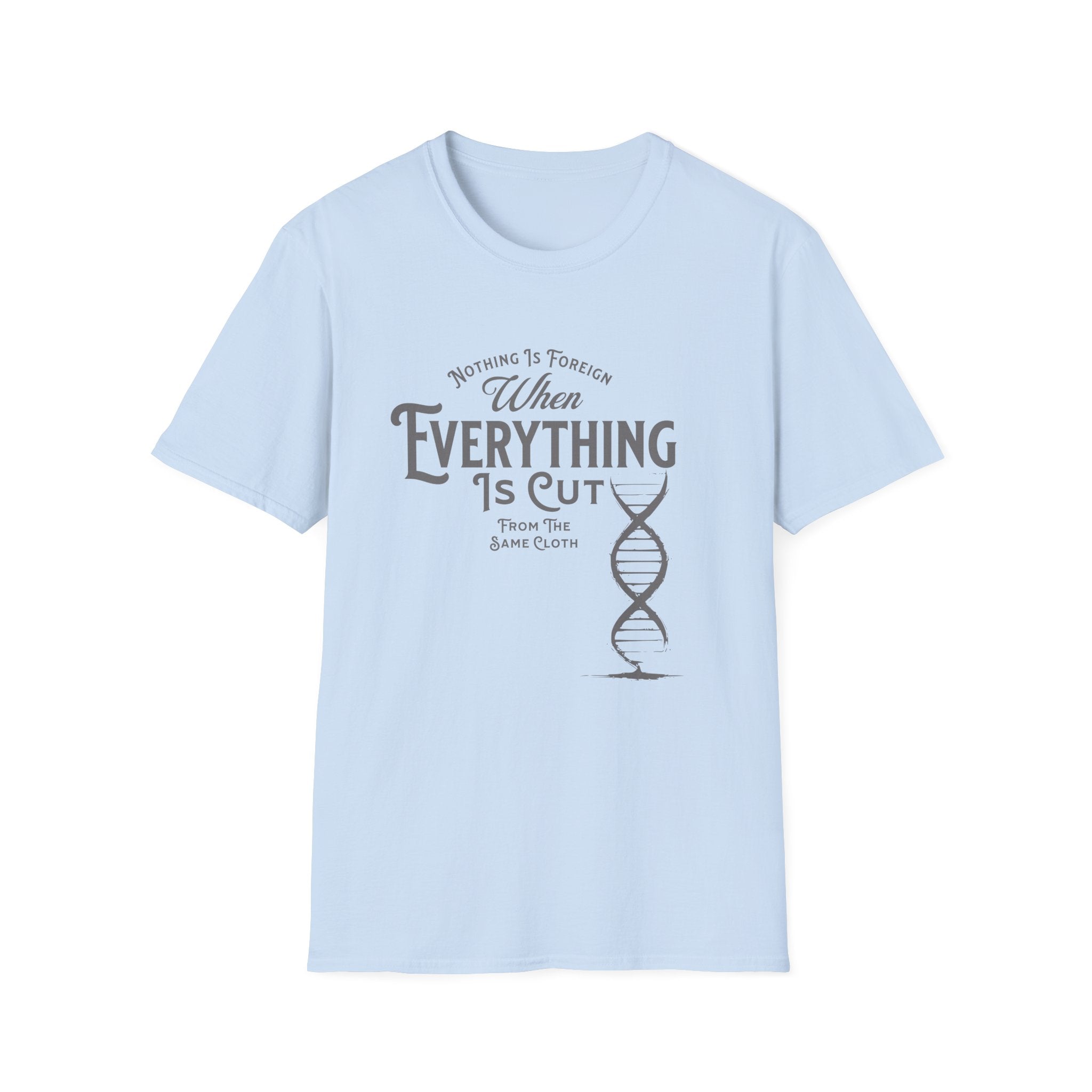 ΩThe End All Of Common Ground - DNA Connected T-Shirt — "Nothing Is Foreign" Illustrated In Gray