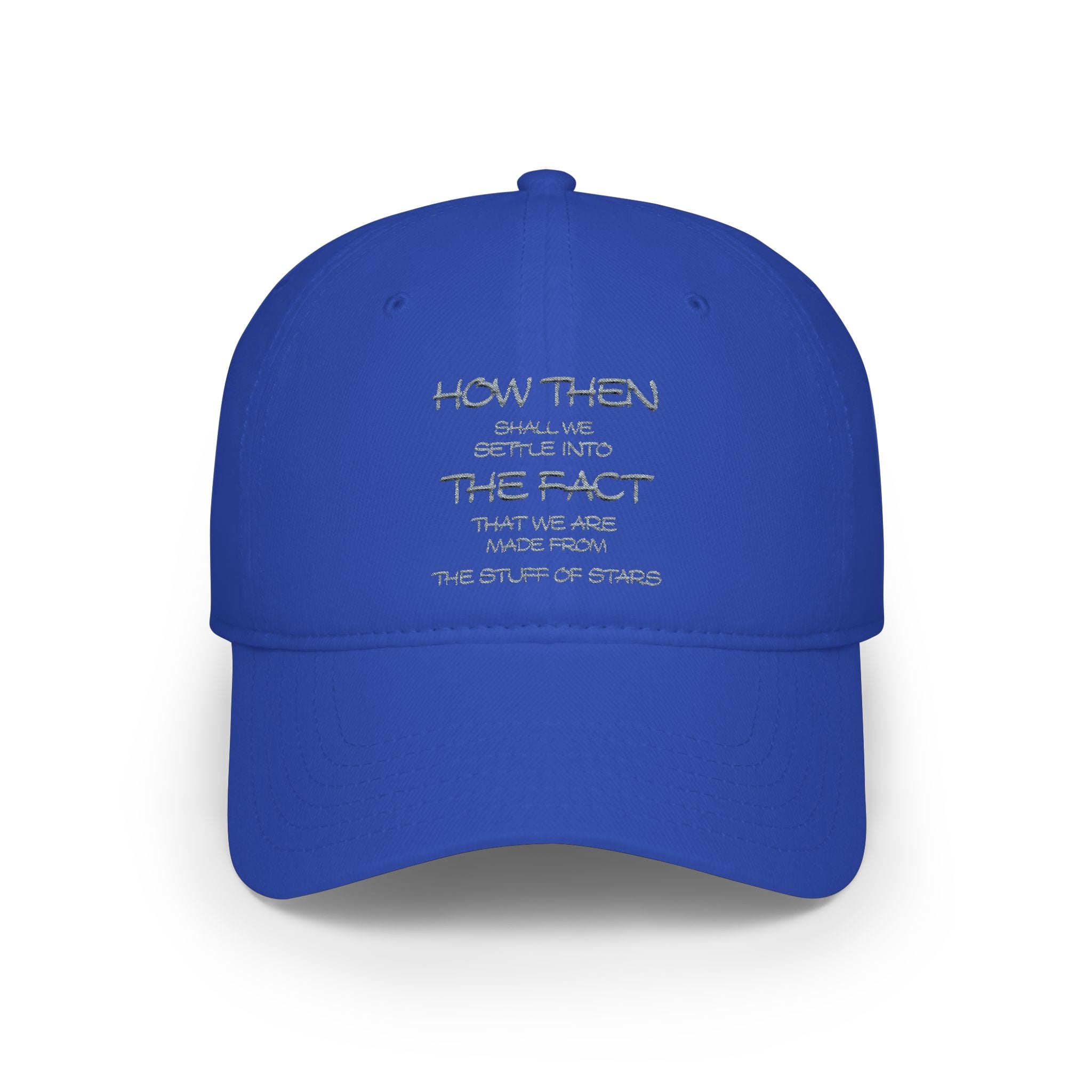 "How Then Shall We Settle Into the Fact that we are made of star stuff." Embroidered Baseball Cap